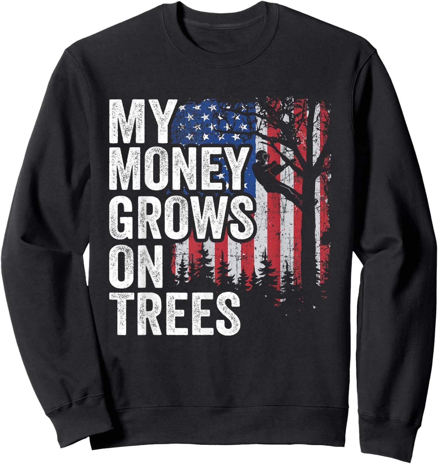 Tree Climbing American Flag Arborist My Money Grows On Trees Sweatshirt - Sweatshirt | Black
