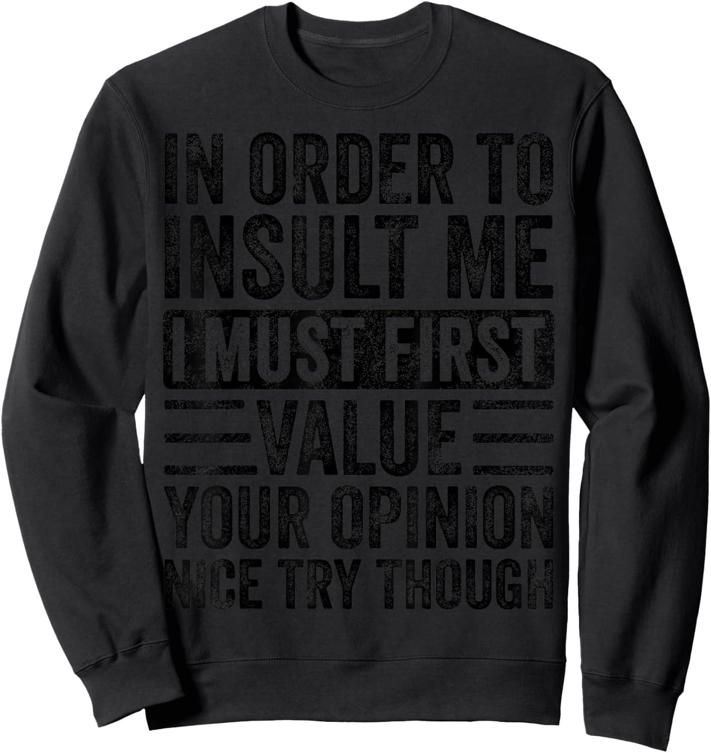 in Order to Insult Me I Must First Value Your Opinion Funny Sweatshirt - Sweatshirt | Black
