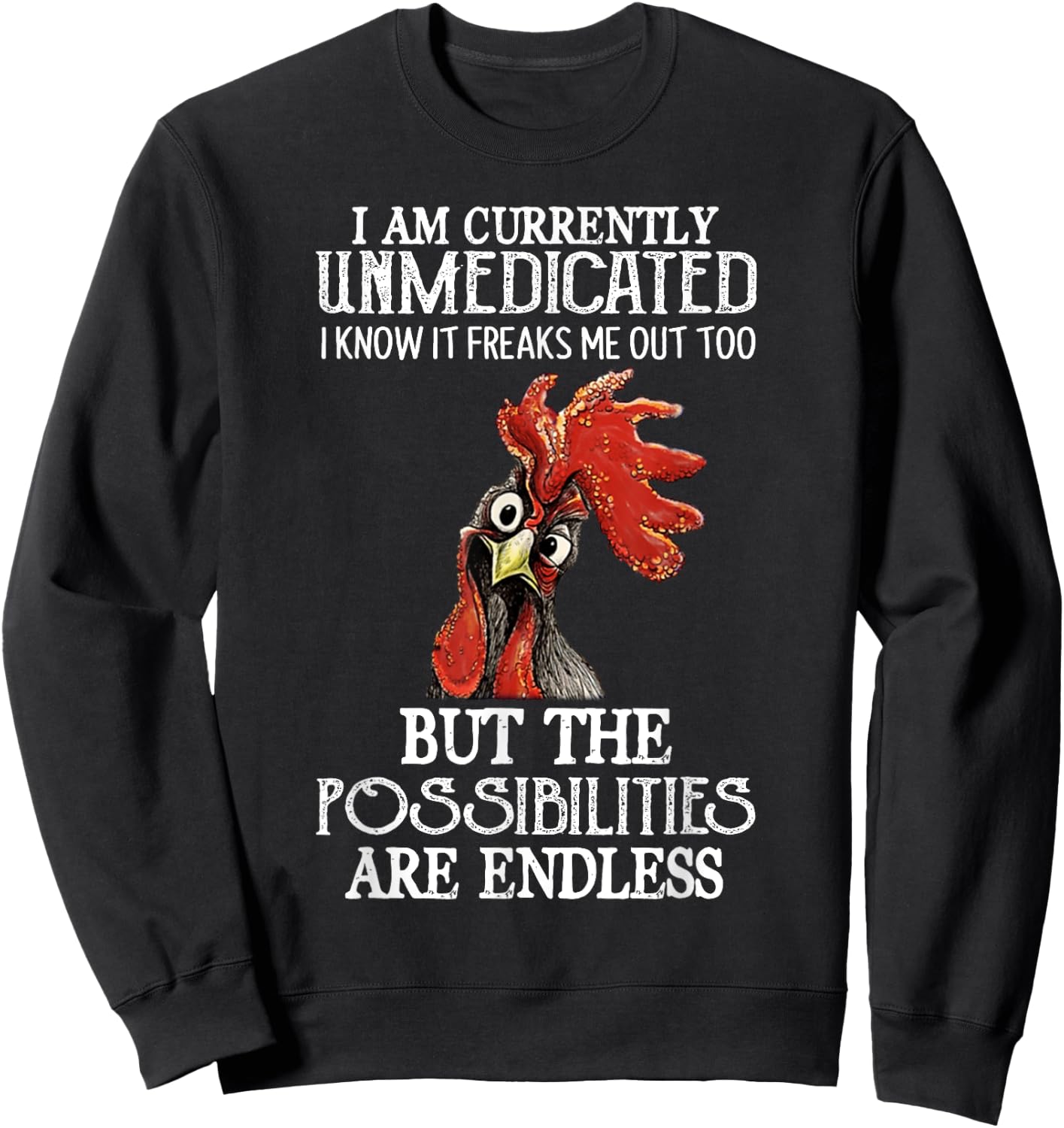 Funny Chicken I Am Currently Unmedicated I Know It Sweatshirt - Sweatshirt | Black