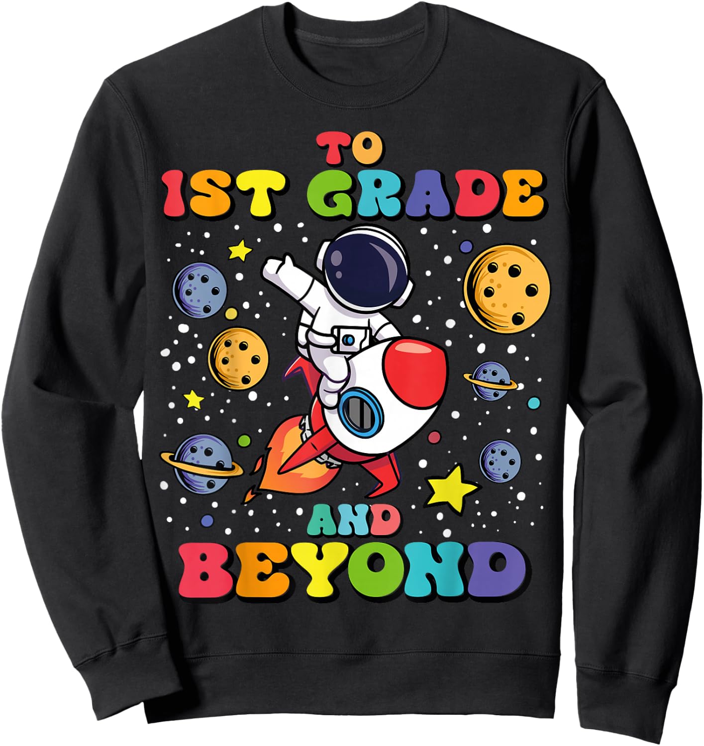 To 1st Grade And Beyond First Grade Astronaut Back To School Sweatshirt - Sweatshirt | Black