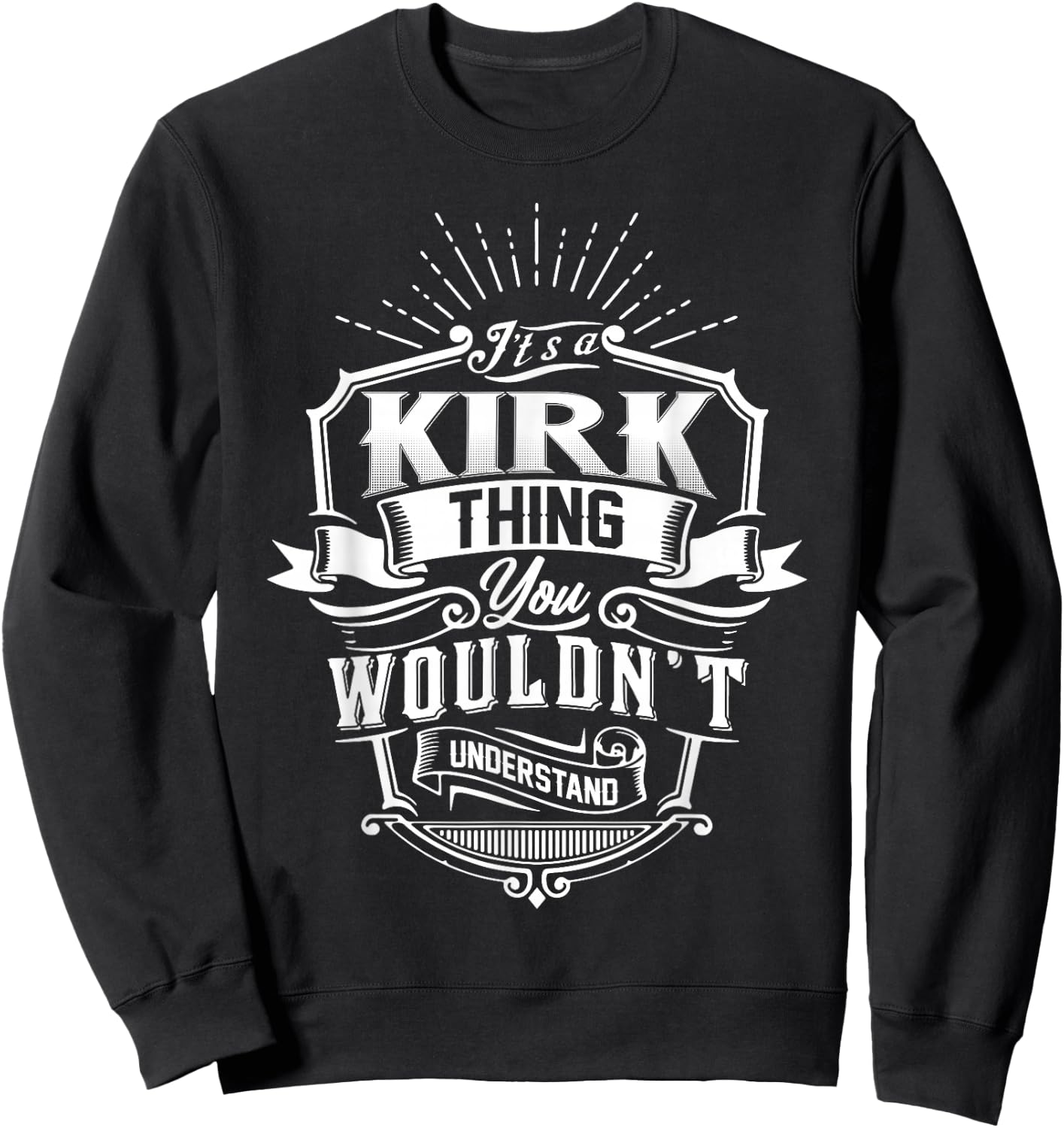 It's A KIRK Thing You Wouldn't Understand Family Classic Sweatshirt - Sweatshirt | Black