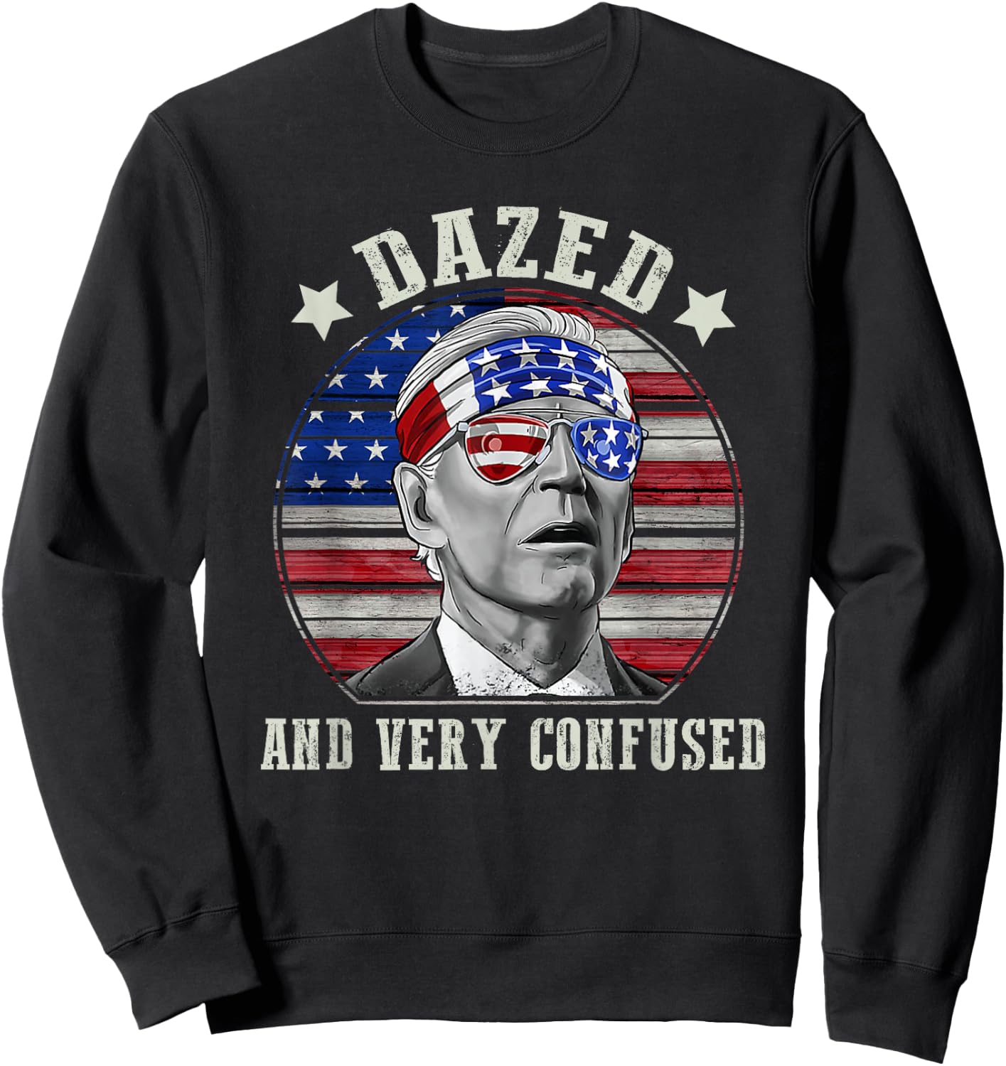 Funny Joe Biden Dazed And Very Confused 4th of July 2022 Men Sweatshirt - Sweatshirt | Black