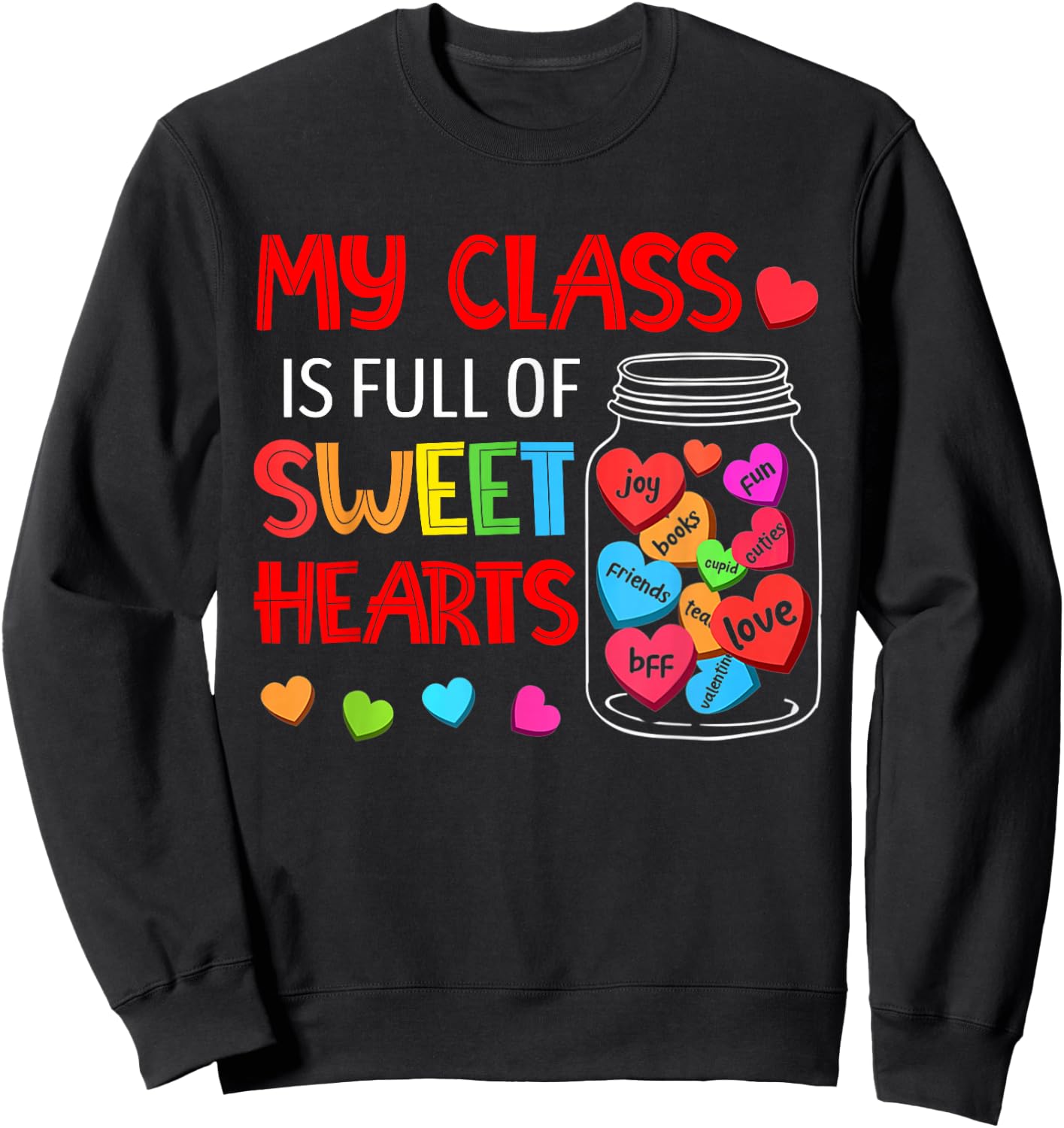 My Class Is Full Of Sweethearts - Valentines Day For Teacher Sweatshirt - Sweatshirt | Black