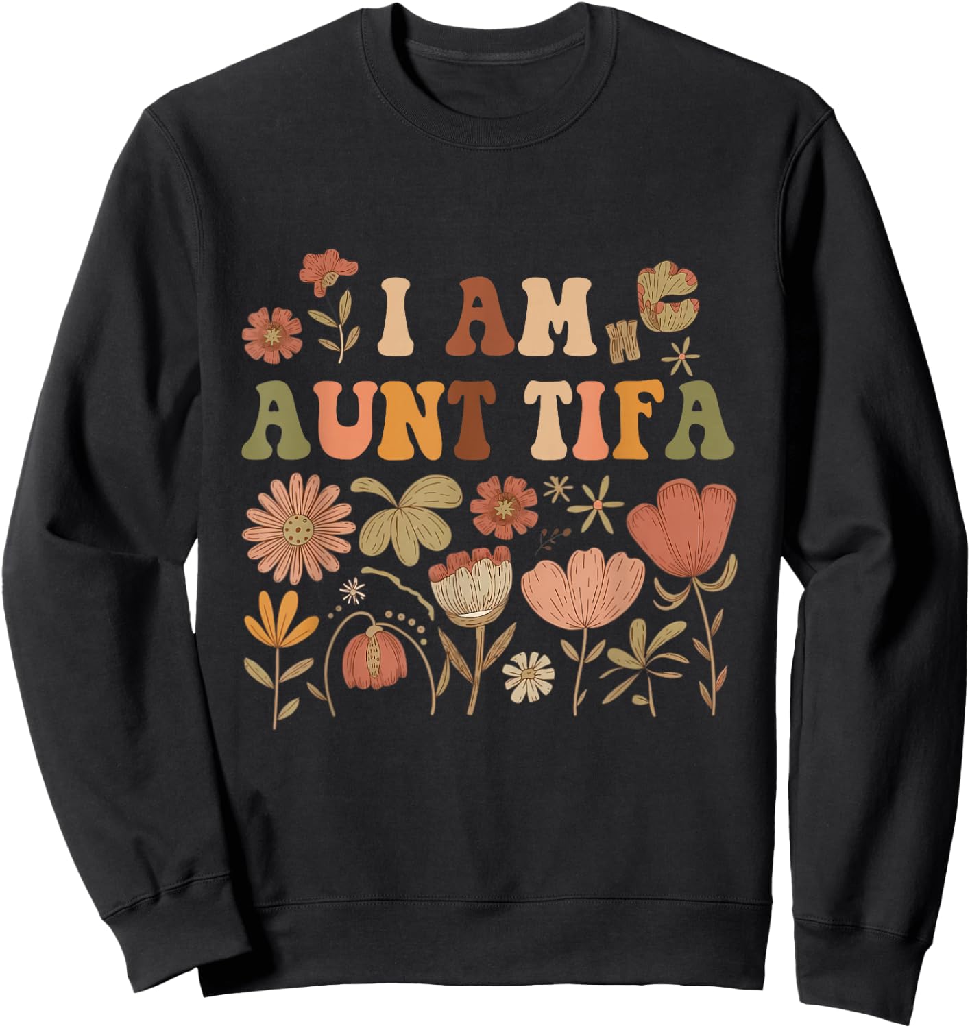 Wildflowers I Am Aunt Tifa Funny Floral Auntie Aunt Family Sweatshirt - Sweatshirt | Black