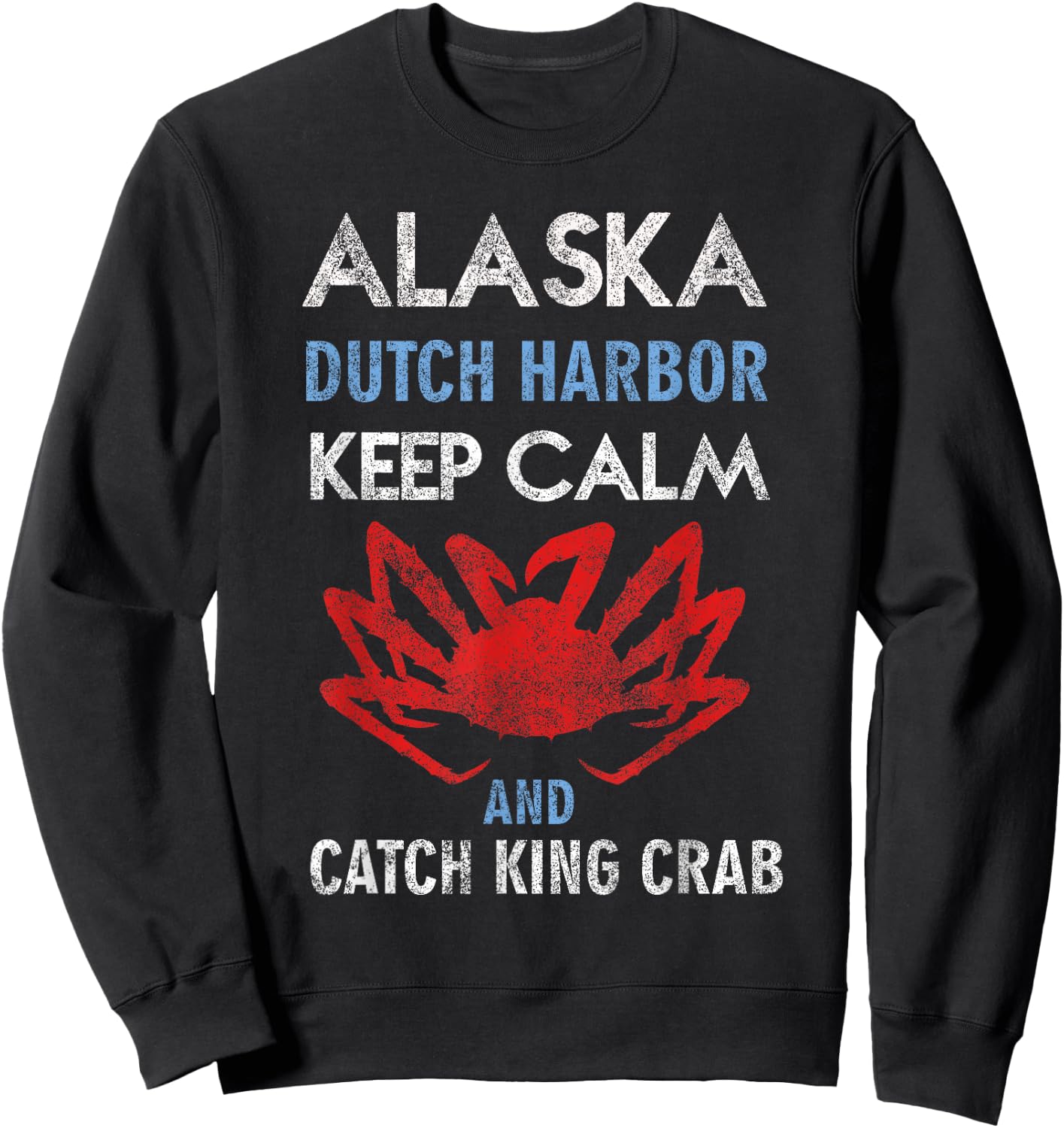 Alaska Dutch Harbor Keep Calm and Catch King Crab Sweatshirt - Sweatshirt | Black