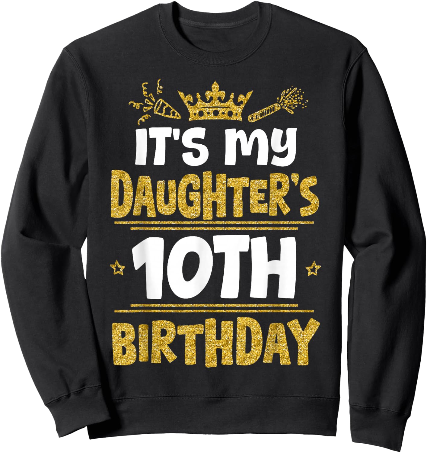Happy It's My Daughter's 10th Birthday 2015 10 Years Old Sweatshirt - Sweatshirt | Black