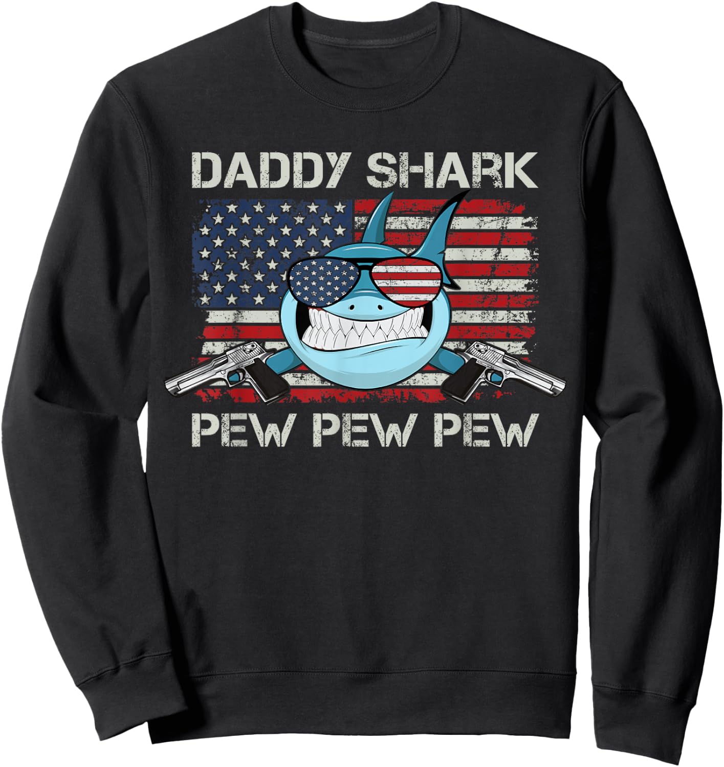Daddy Shark Pew Pew - USA Dad Pistol Joke Funny Gun Sweatshirt - Sweatshirt | Black