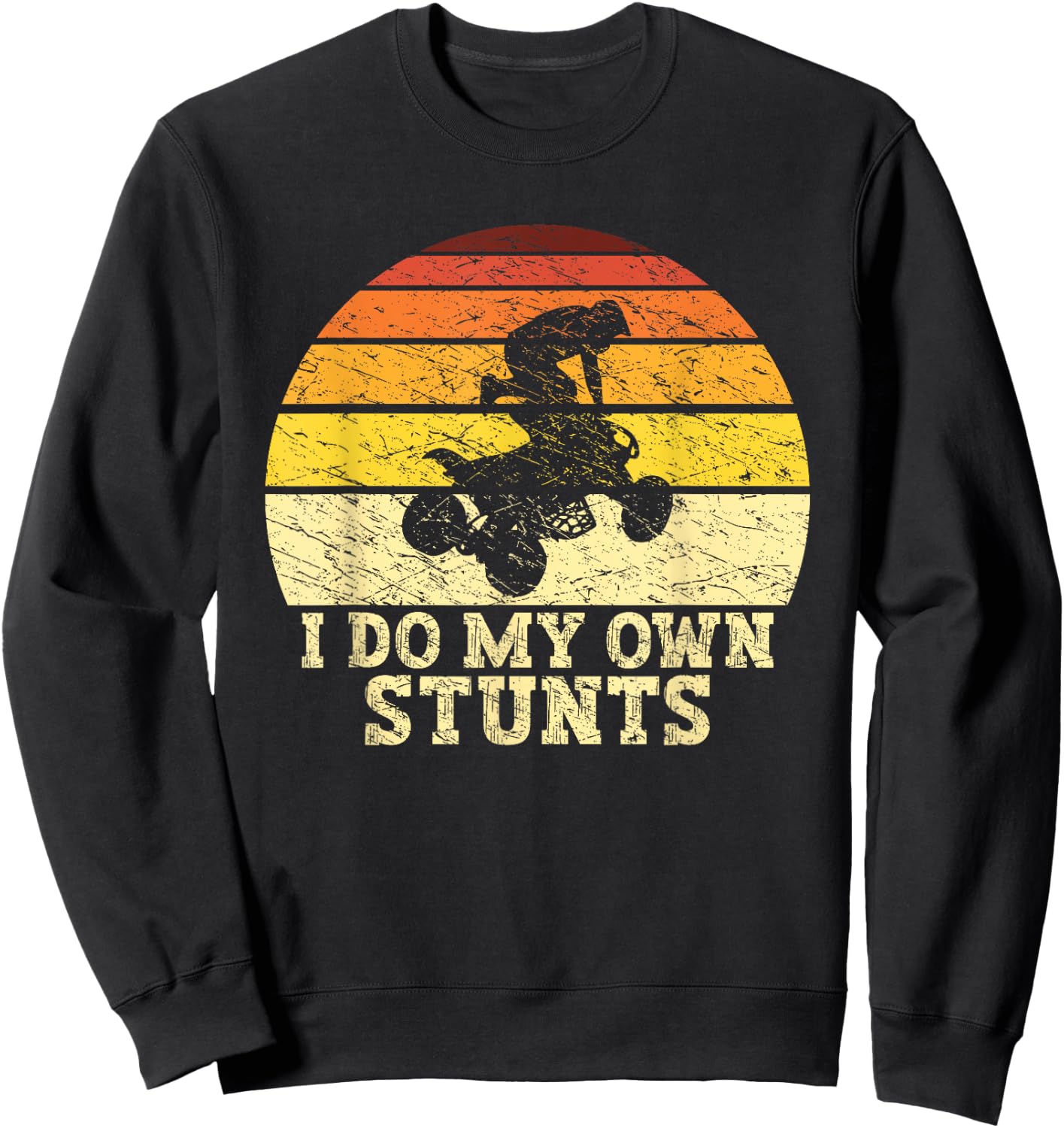 Quad Lover ATV Biker Riding Retro Quad I Do My Own Stunts Sweatshirt - Sweatshirt | Black