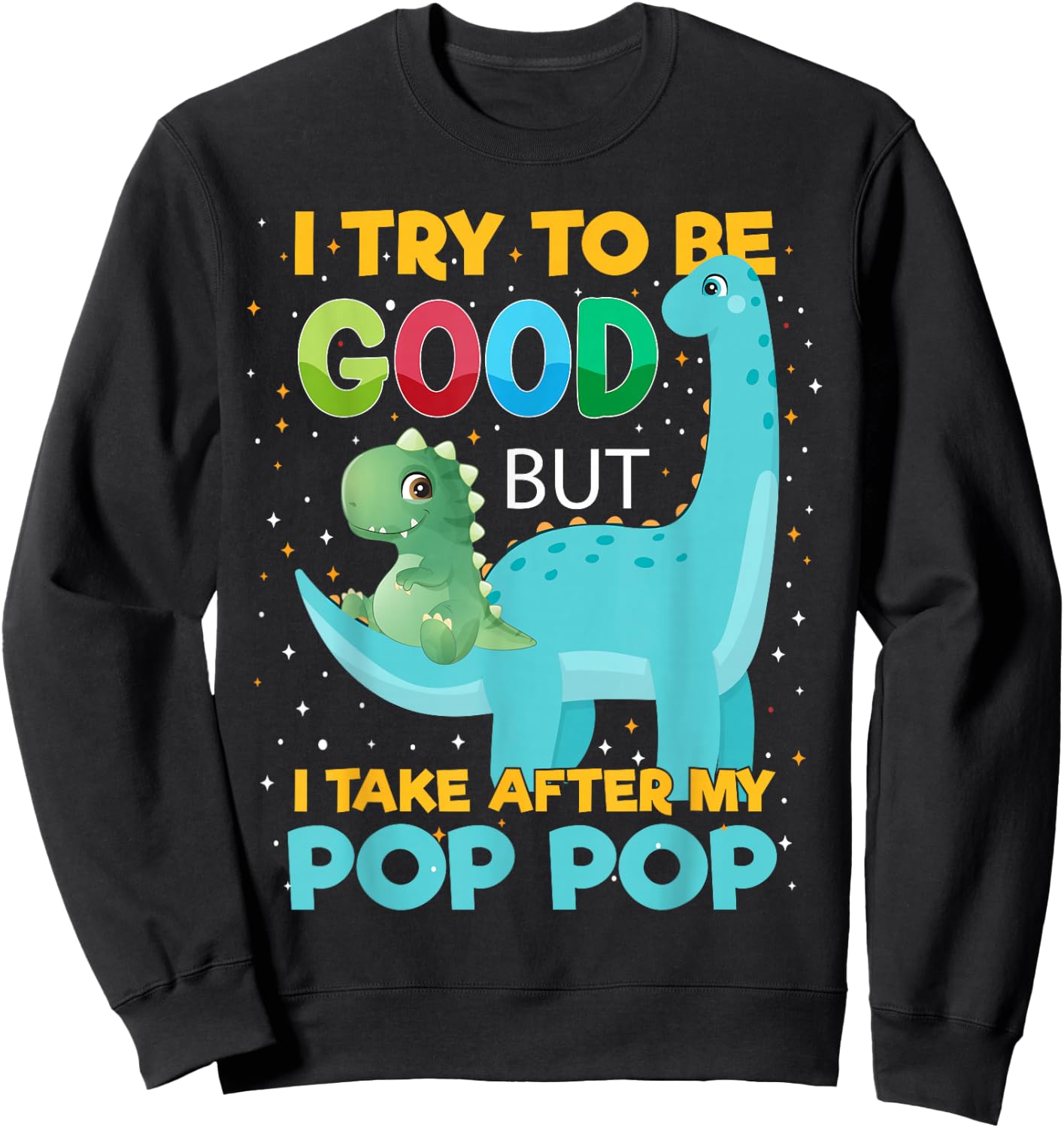Kids i Try to be Good but i take After Pop Pop Boys Girls Sweatshirt - Sweatshirt | Black