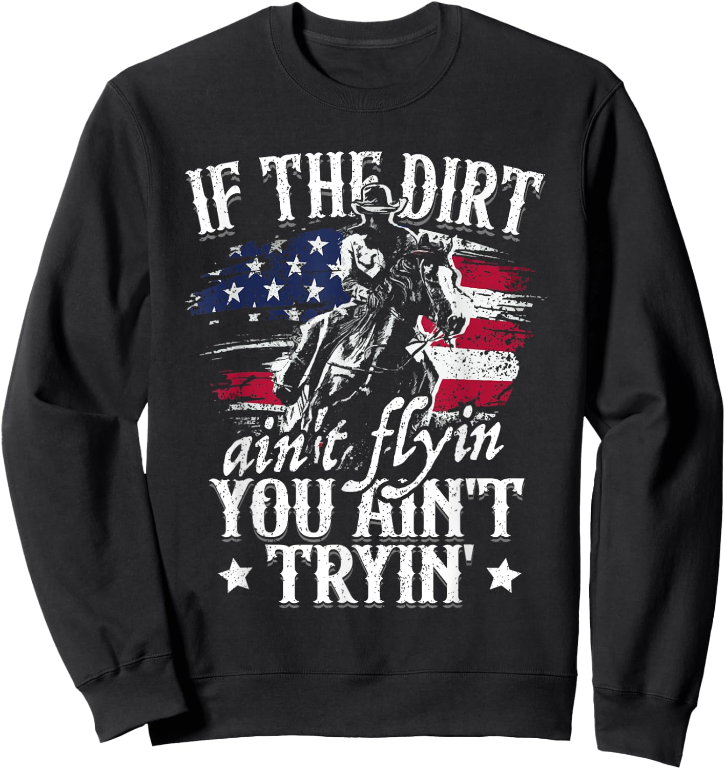 If Dirt Aint Flying You Aint Trying Rodeo American Cowgirl Sweatshirt - Sweatshirt | Black