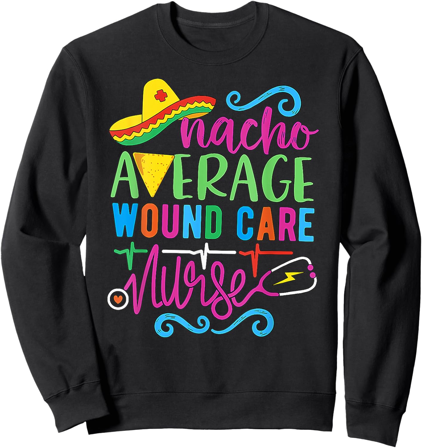 Mexican Fiesta Cinco De Mayo Nacho Average Wound Care Nurse Sweatshirt - Sweatshirt | Black