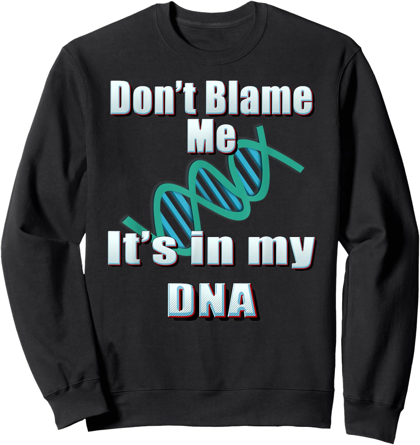 DNA Shirt, Don't Blame Me, It's in my DNA, Funny T Shirt Sweatshirt - Sweatshirt | Black