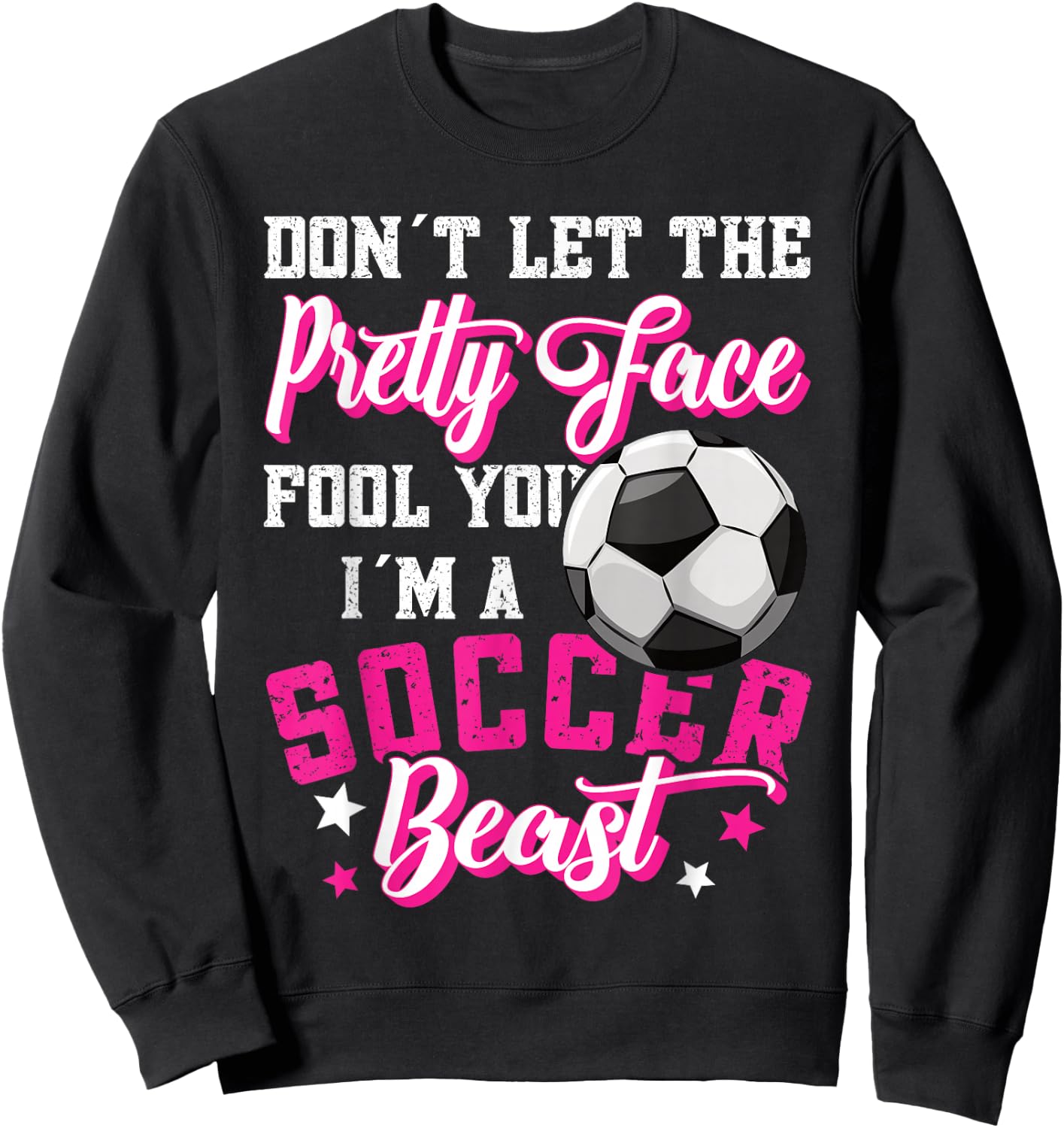Don't Let The Pretty Face Fool You Women Girls Soccer Sweatshirt - Sweatshirt | Black