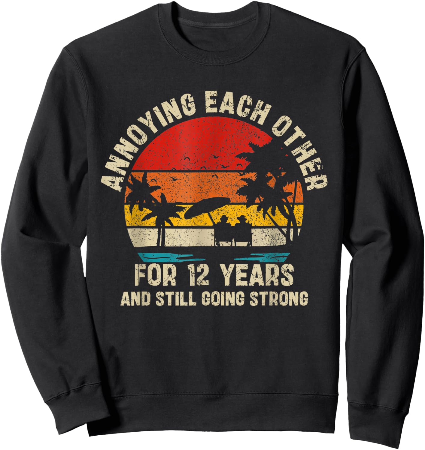 Annoying Each Other Since 12 Year And Still Going Strong Sweatshirt - Sweatshirt | Black