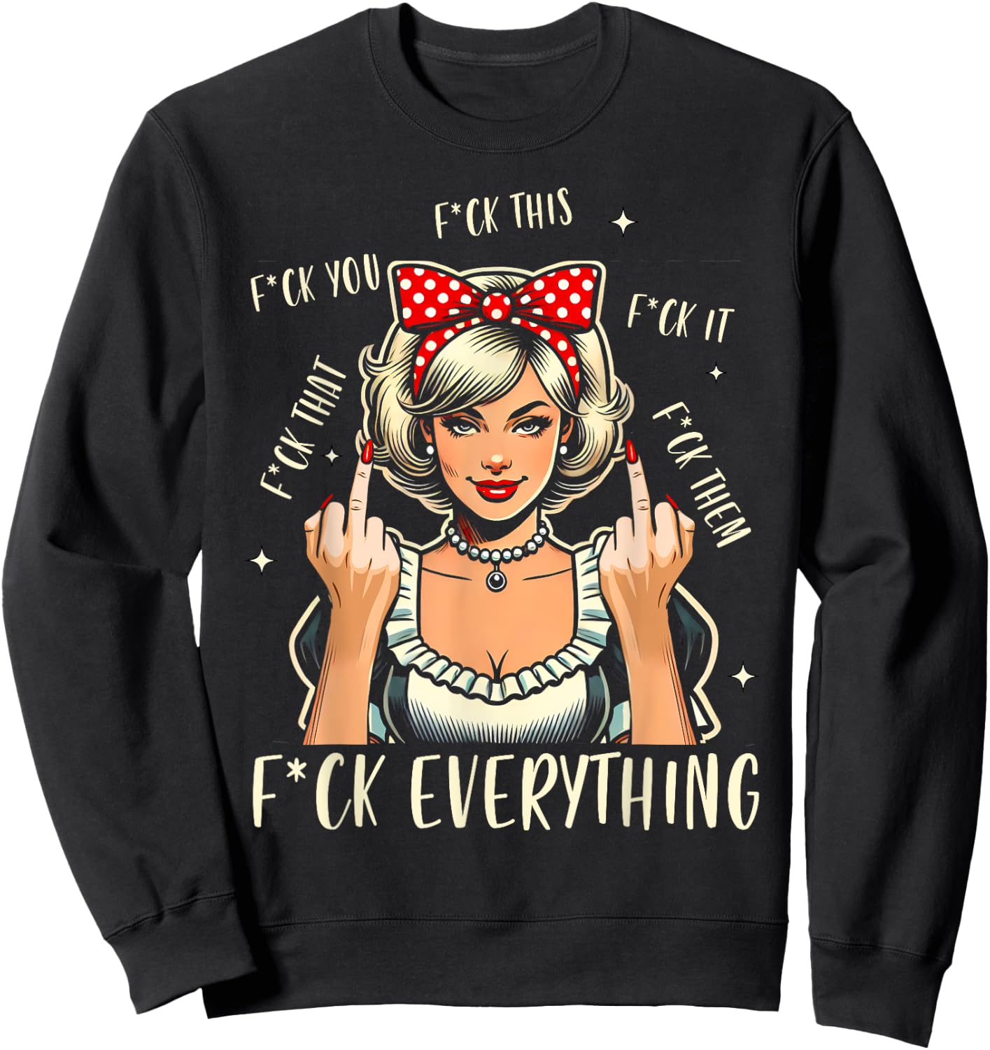 Sarcasm Humor Sassy Woman 1950s Vintage Fck Everything Sweatshirt - Sweatshirt | Black