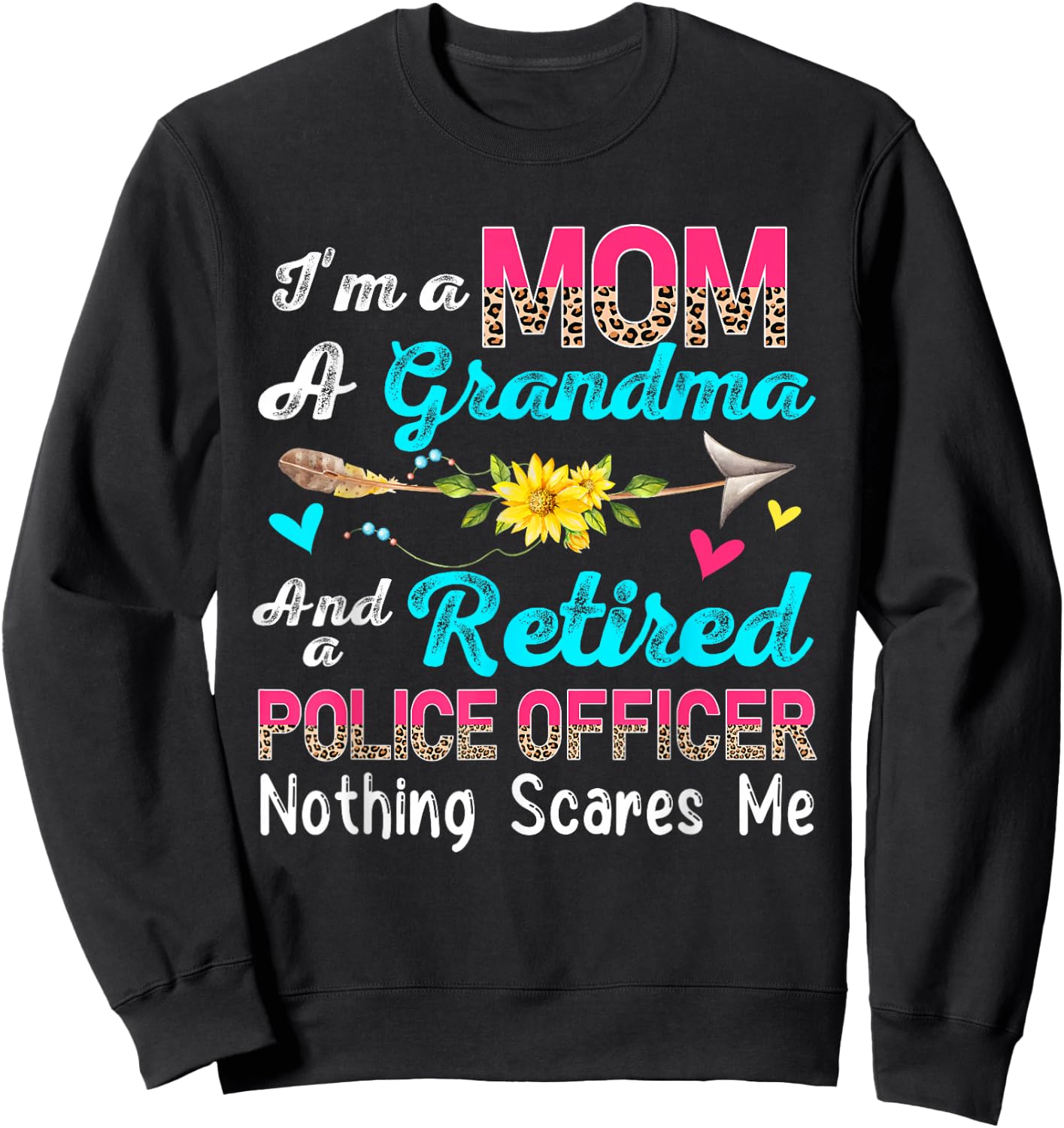 I'm A Mom A Grandma And A Retired Police Officer Flowers Sweatshirt - Sweatshirt | Black