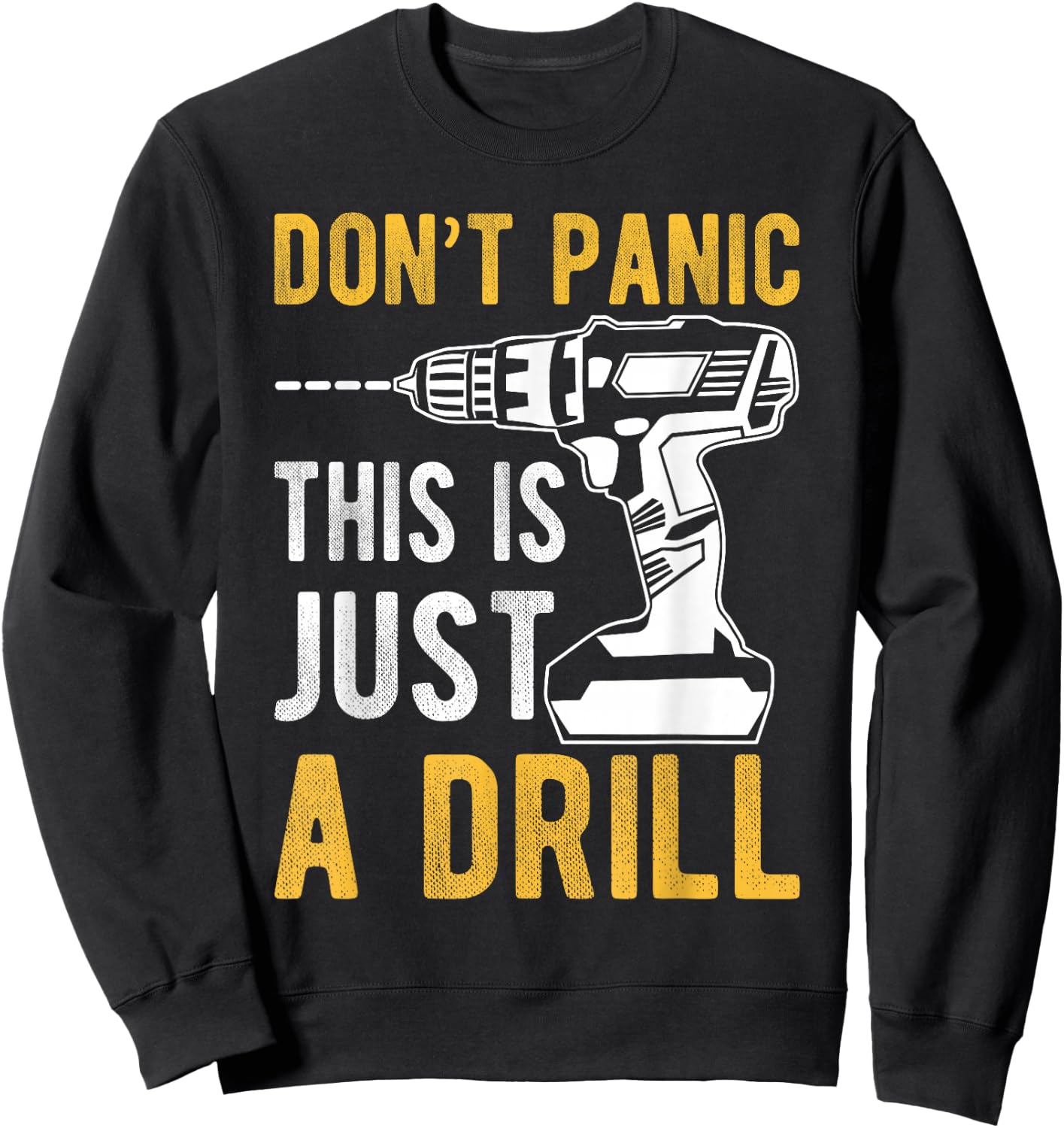Don't Panic This is Just a Drill Funny Sweatshirt - Sweatshirt | Black
