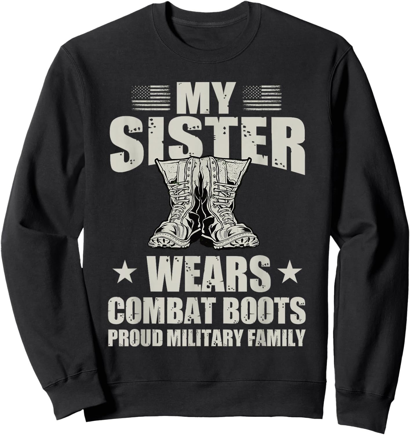My Sister Wears Combat Boots Proud Military Family Army Sis Sweatshirt - Sweatshirt | Black
