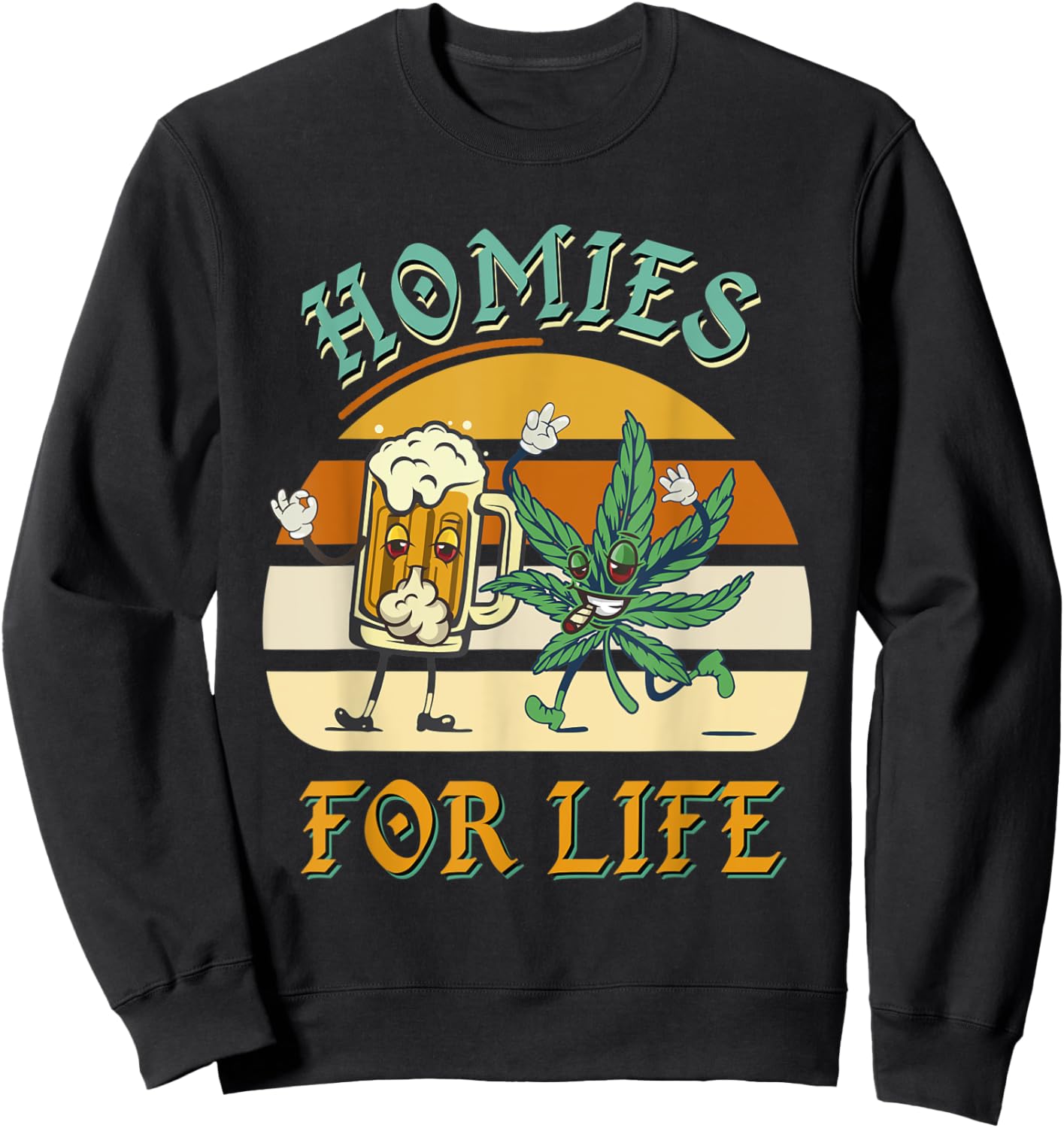 Homies For Life Beer Drink Meditate Cannabis Marijuana Weed Sweatshirt - Sweatshirt | Black