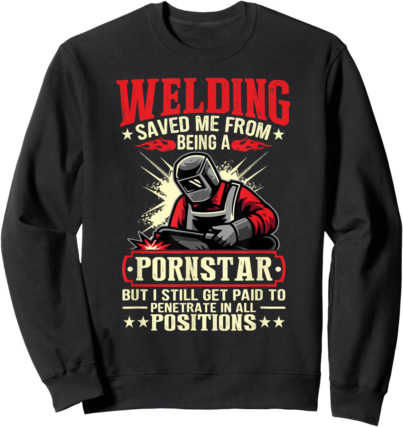 Welding Saved Me From Being A Pornstar But I Still Get Paid Sweatshirt - Sweatshirt | Black