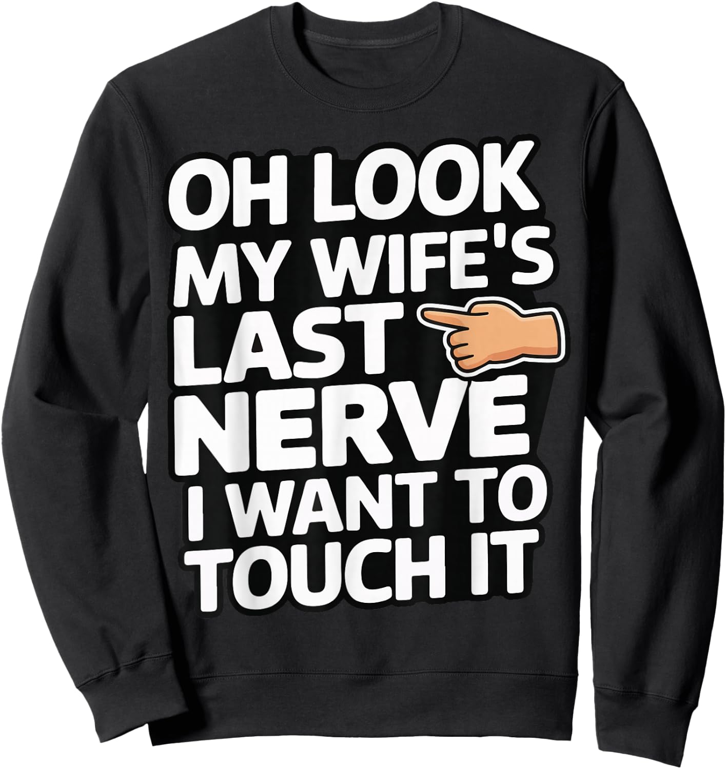 Oh Look My Wife's Last Nerve I Want To Touch It Sweatshirt - Sweatshirt | Black