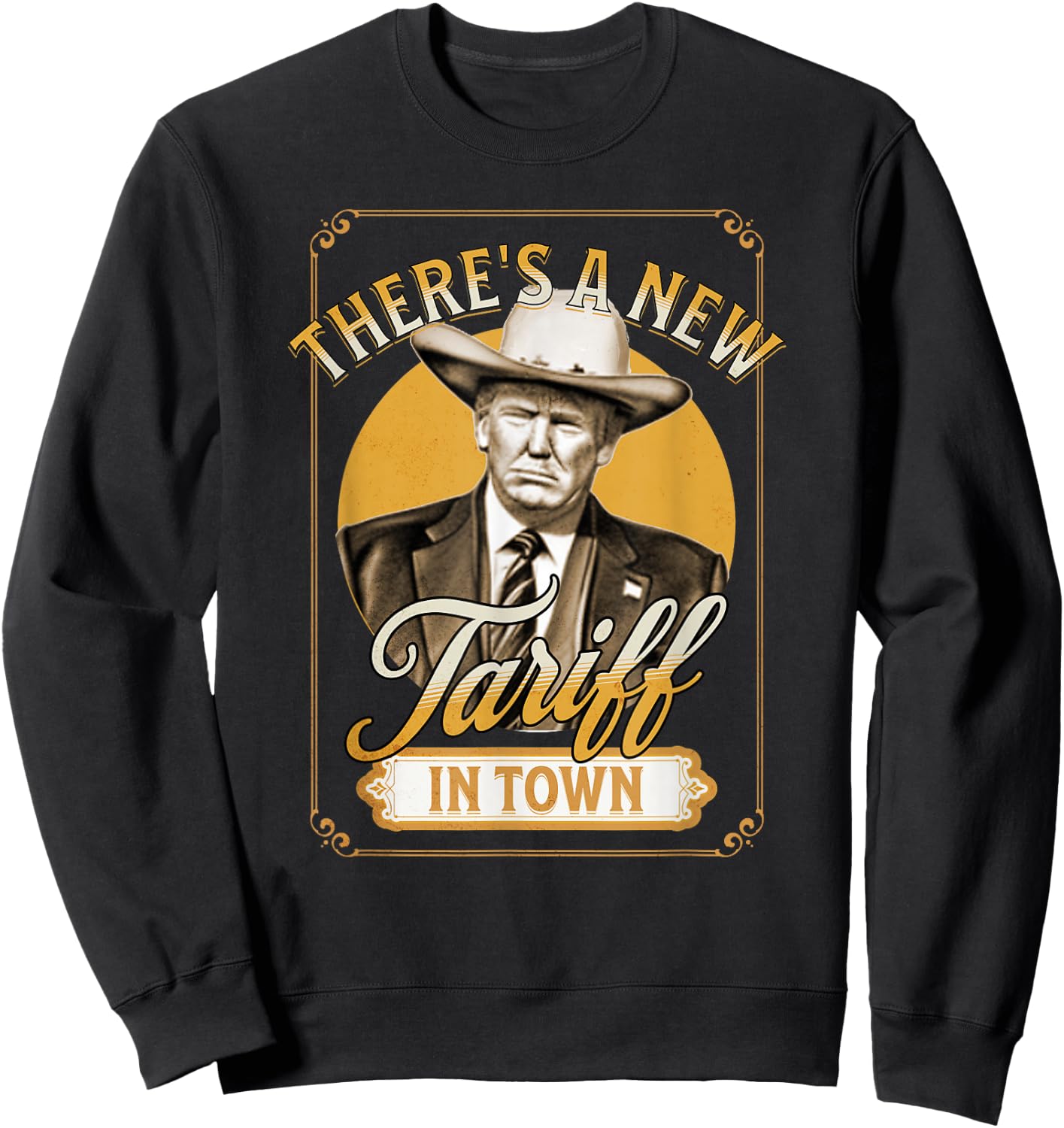 President Trump Tariff Satire Sheriff Humor Sweatshirt - Sweatshirt | Black