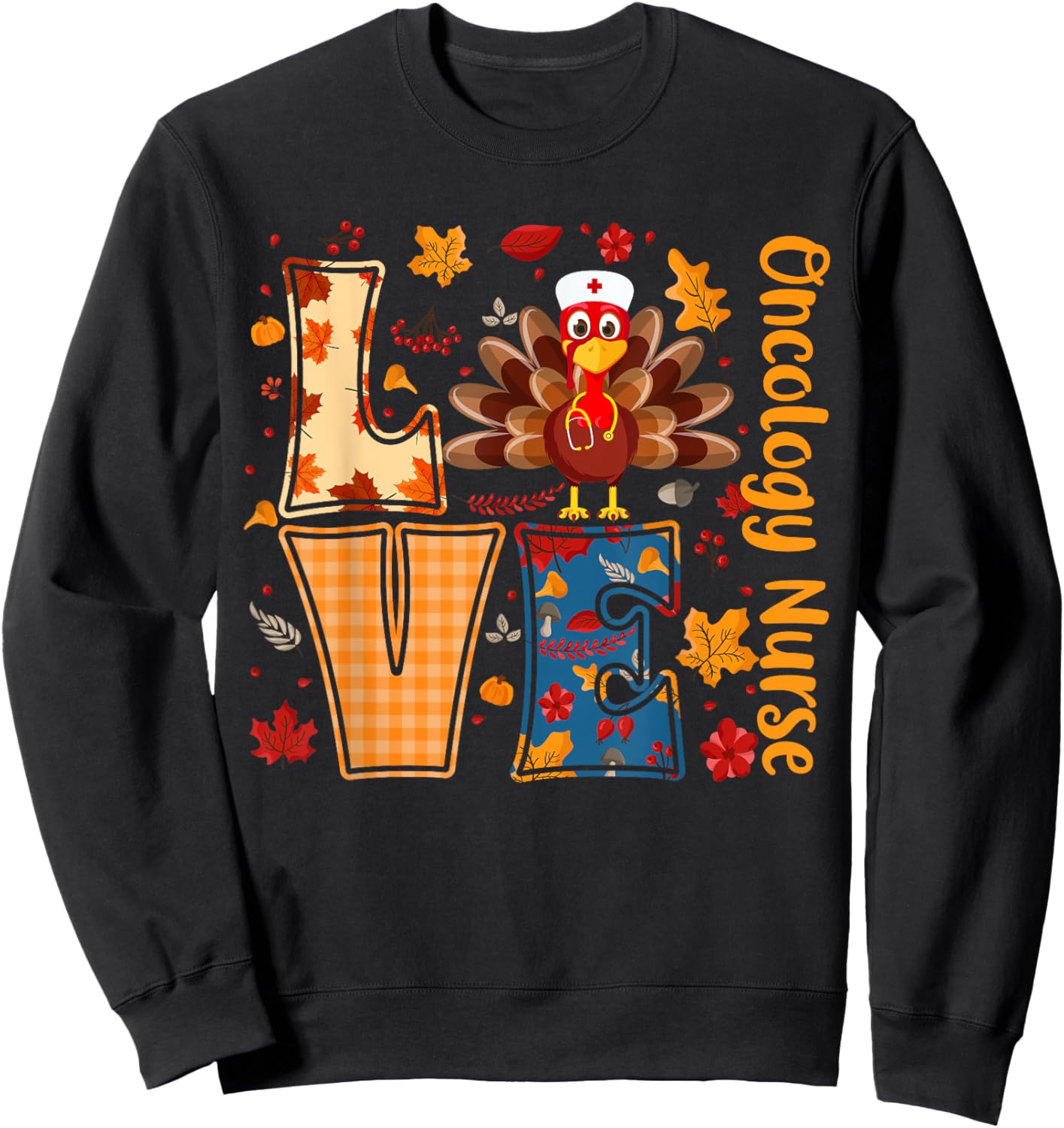 Turkey Love Oncology Nurse Thanksgiving Day Nurse Funny Gift Sweatshirt - Sweatshirt | Black