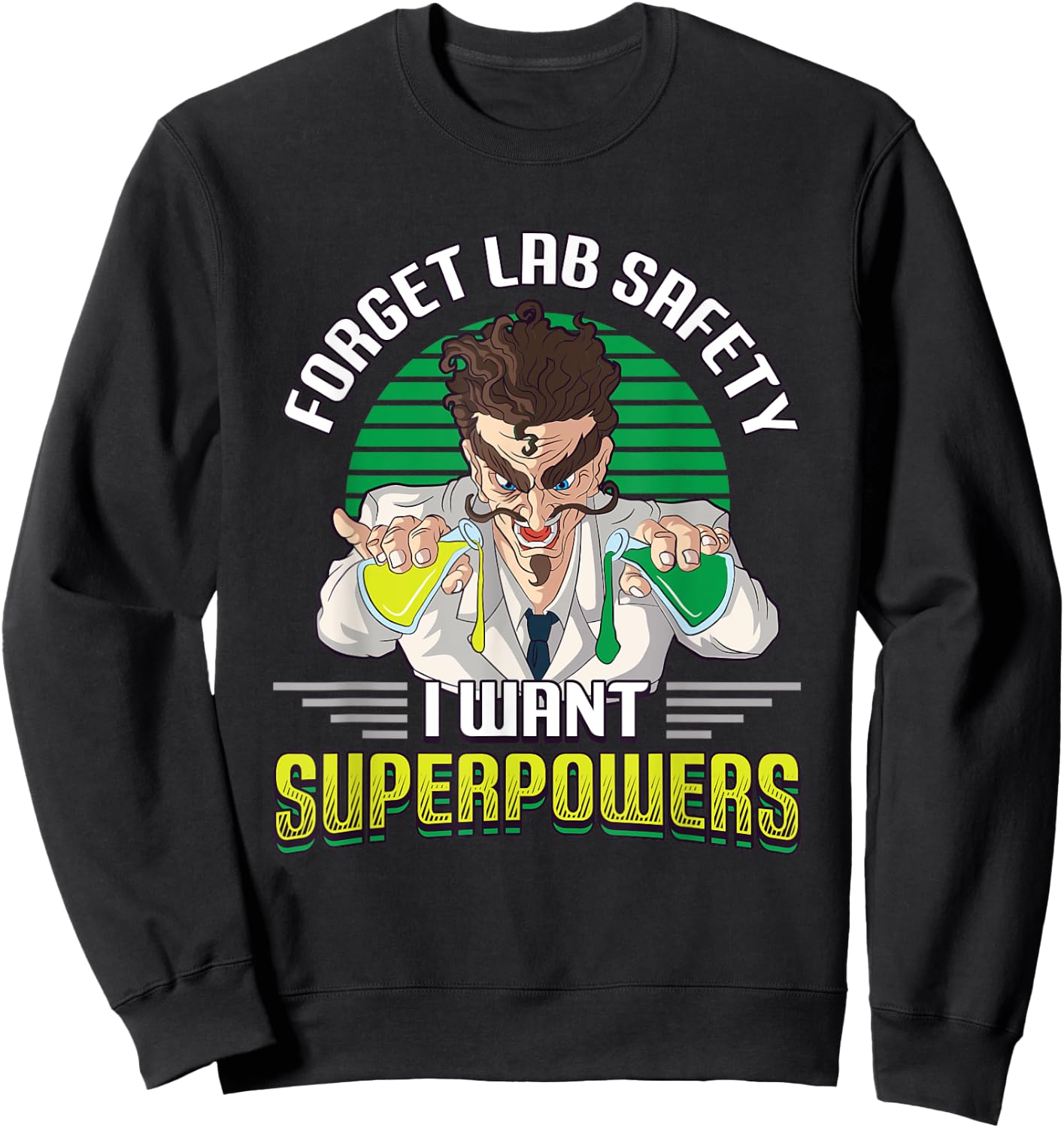 Forget Your Lab Safety I Want Superpowers Science Chemistry Sweatshirt - Sweatshirt | Black