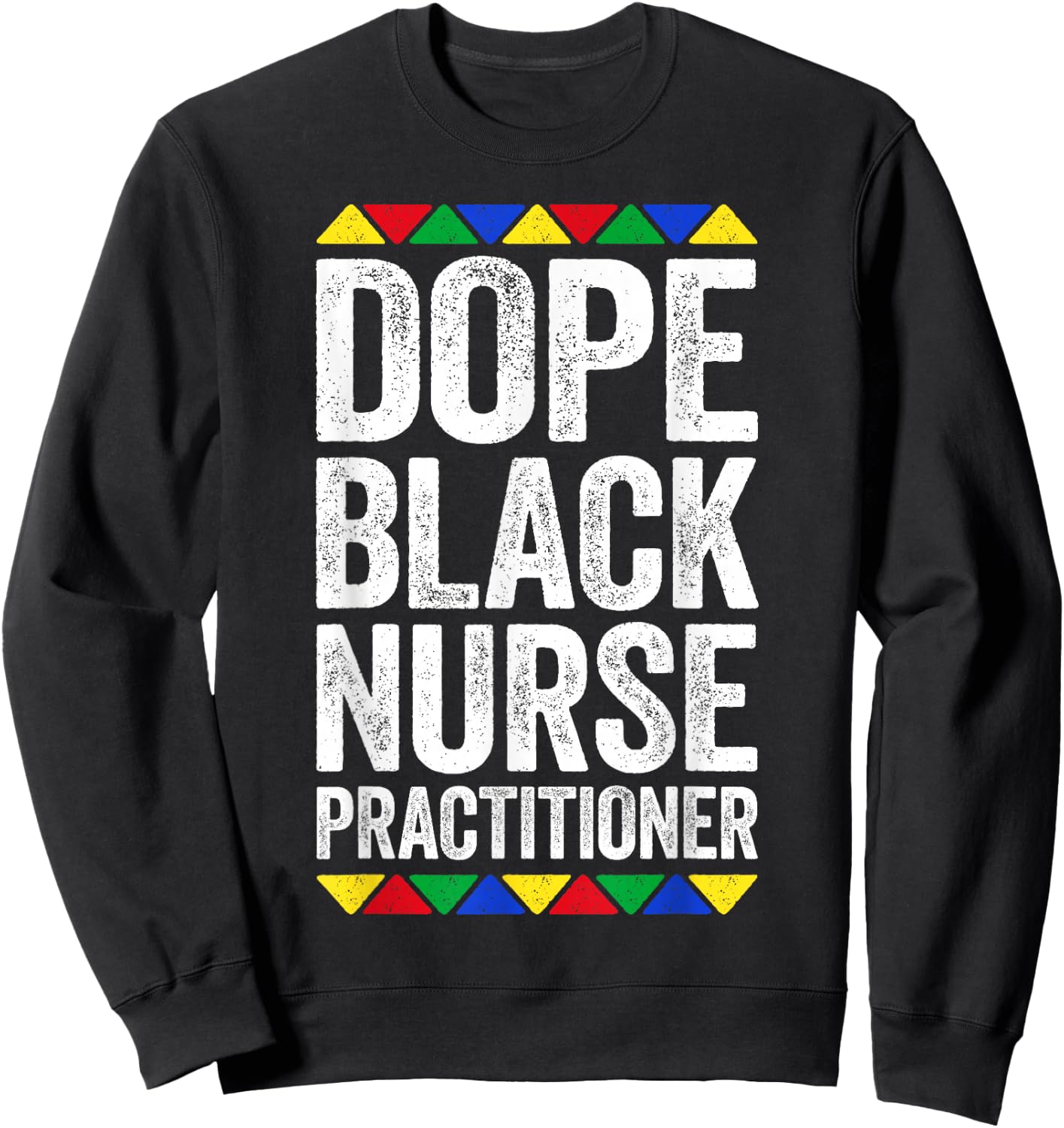 Dope Black Nurse Practitioner Shirt Black History Month Sweatshirt - Sweatshirt | Black