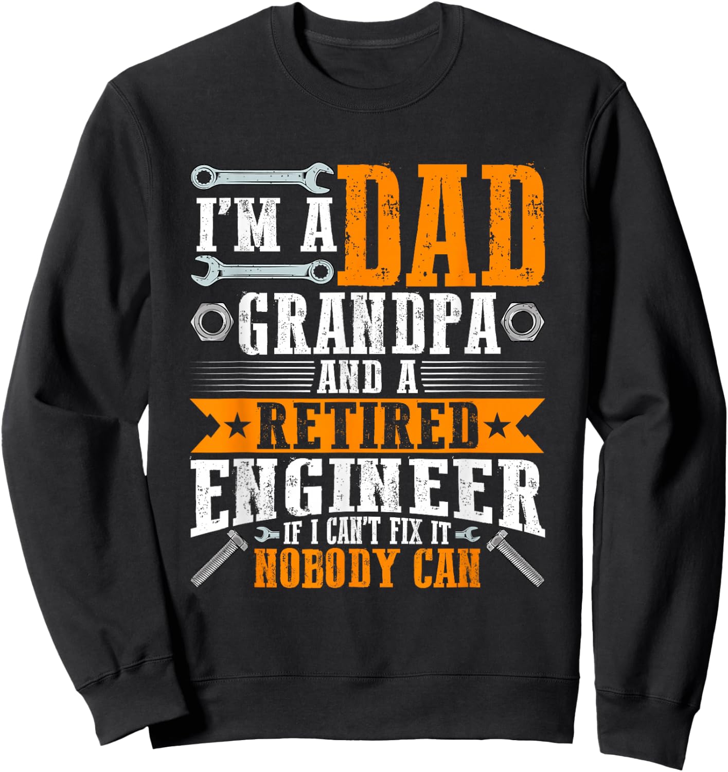 I'm a Dad Grandpa and Retired Engineer Funny Retirement Sweatshirt - Sweatshirt | Black