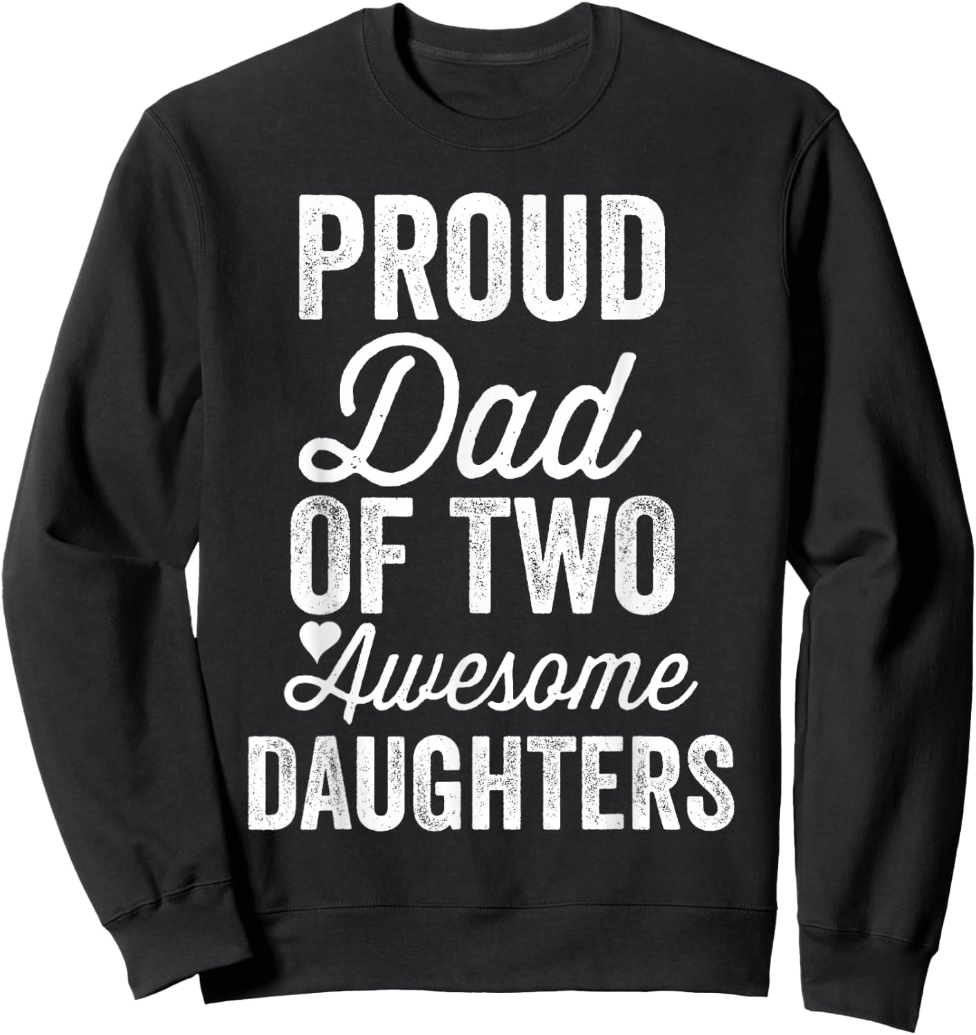 Proud DAD of Two Awesome Daughters Funny Father's Day Joke Sweatshirt - Sweatshirt | Black