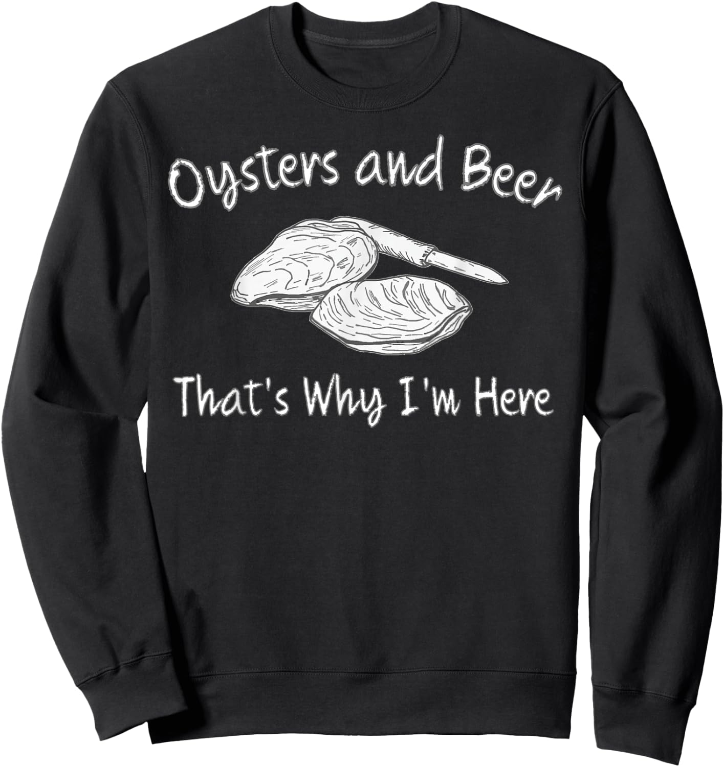 Oyster Lovers Oysters and Beer That's Why I'm Here Sweatshirt - Sweatshirt | Black