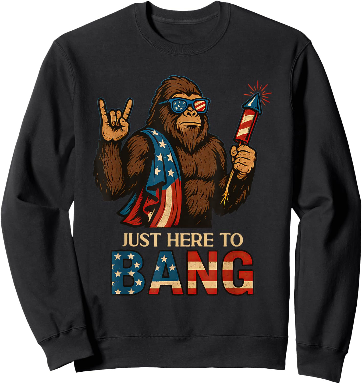 Just Here To Bang Bigfoot 4th Of July USA Flag Men Women Sweatshirt - Sweatshirt | Black