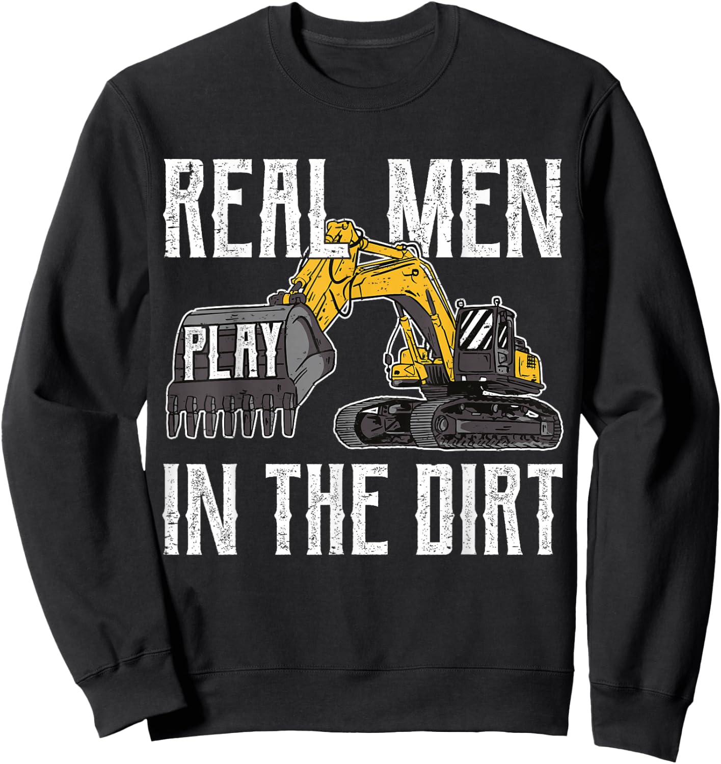 Excavator Operator - Real Men Play In The Dirt - Digger Sweatshirt - Sweatshirt | Black