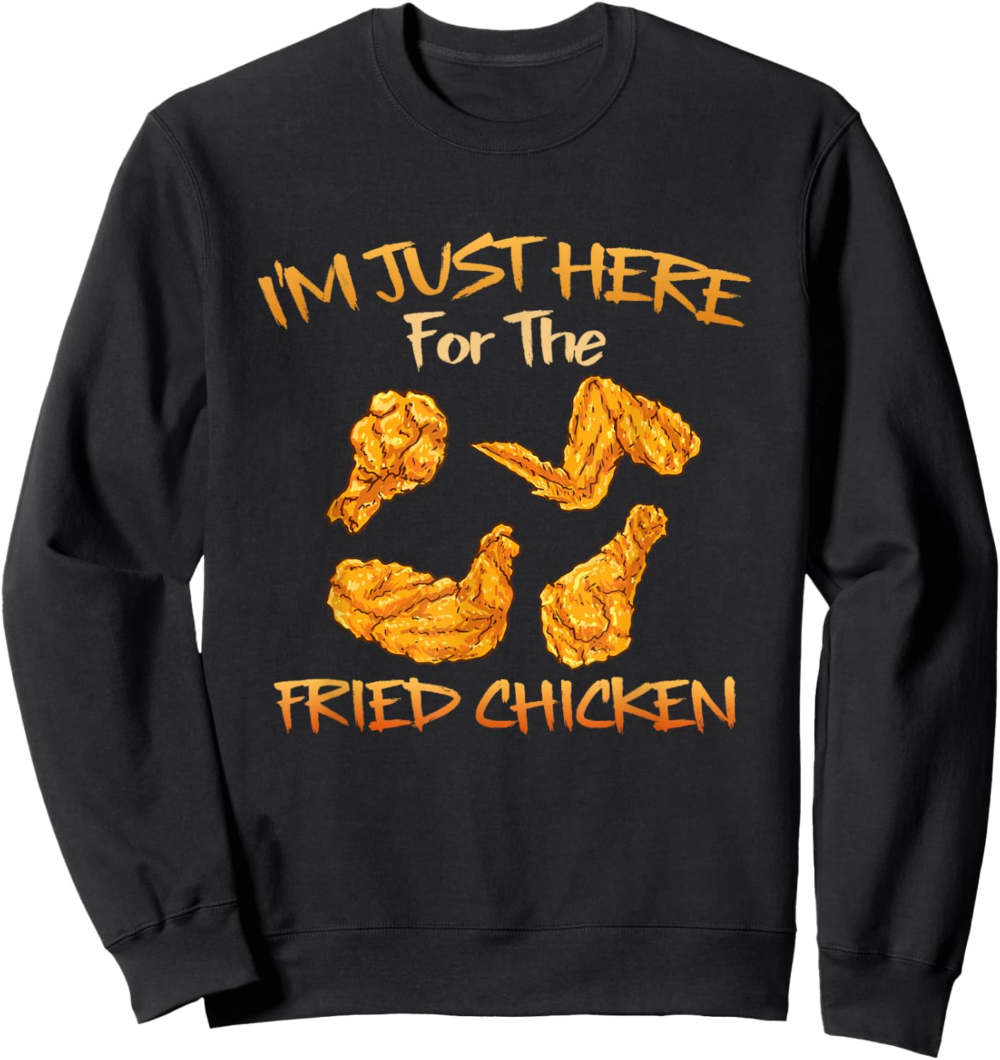Im Just Here for The Fried Chicken Funny Fried Chicken Lover Sweatshirt - Sweatshirt | Black