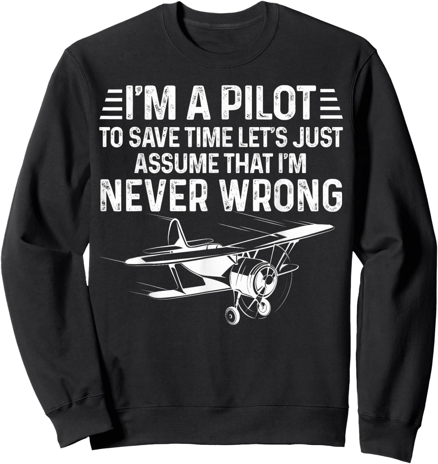 Cool Aviation Pilot I'm A Pilot To Save Time Never Wrong Sweatshirt - Sweatshirt | Black