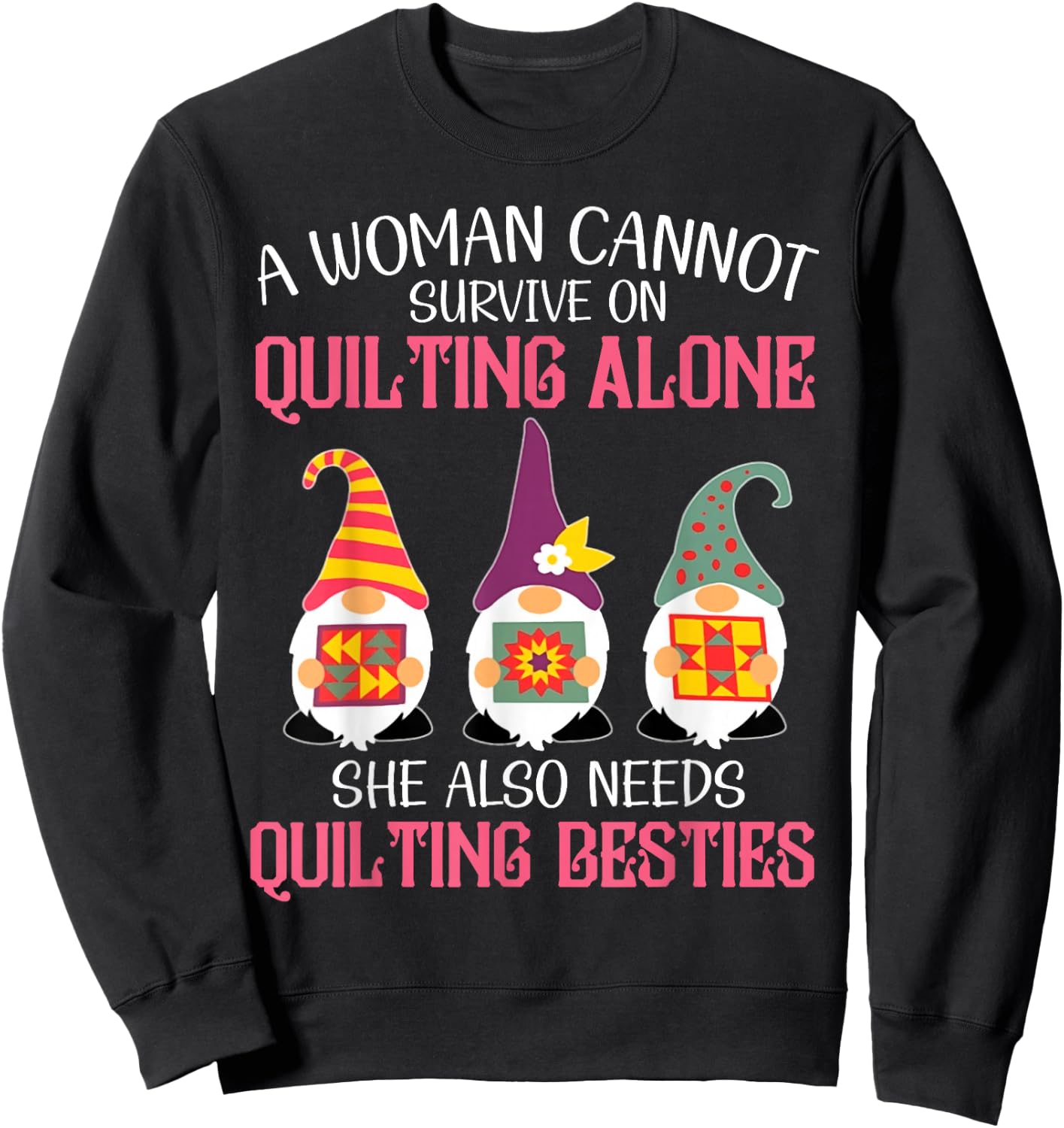 Funny Gnomes Beast A Woman Cannot Survive On Quilting Alone Sweatshirt - Sweatshirt | Black
