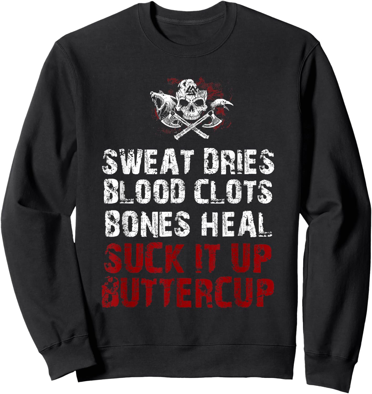 Sweat dries blood clots bones heal suck it up buttercup Sweatshirt - Sweatshirt | Black