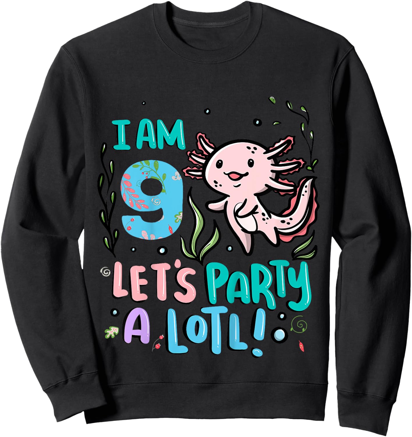 9th Birthday Axolotl - I Am 9 Let's Party A Lotl Sweatshirt - Sweatshirt | Black