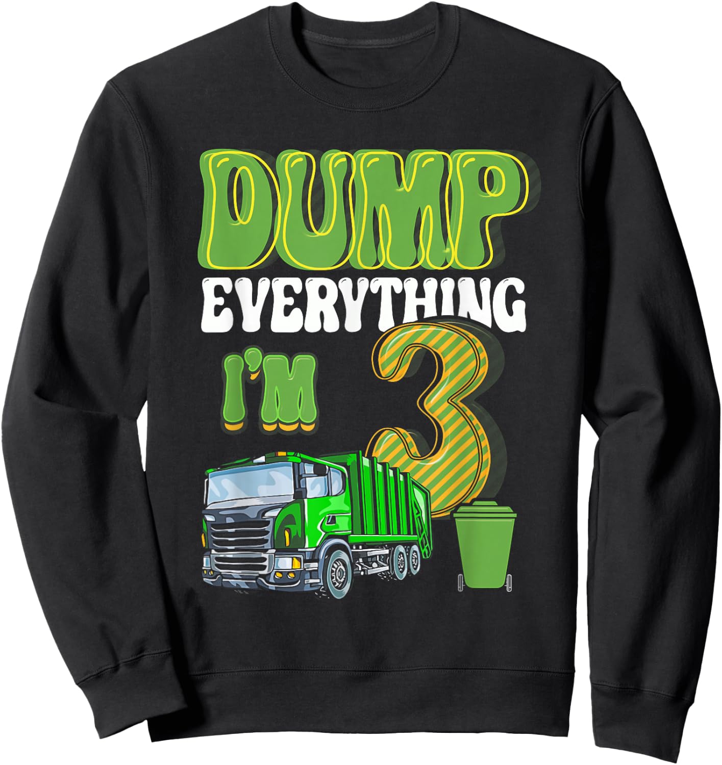 Dump Everything I'm 3 Year Old Garbage Truck 3rd Birthday Sweatshirt - Sweatshirt | Black