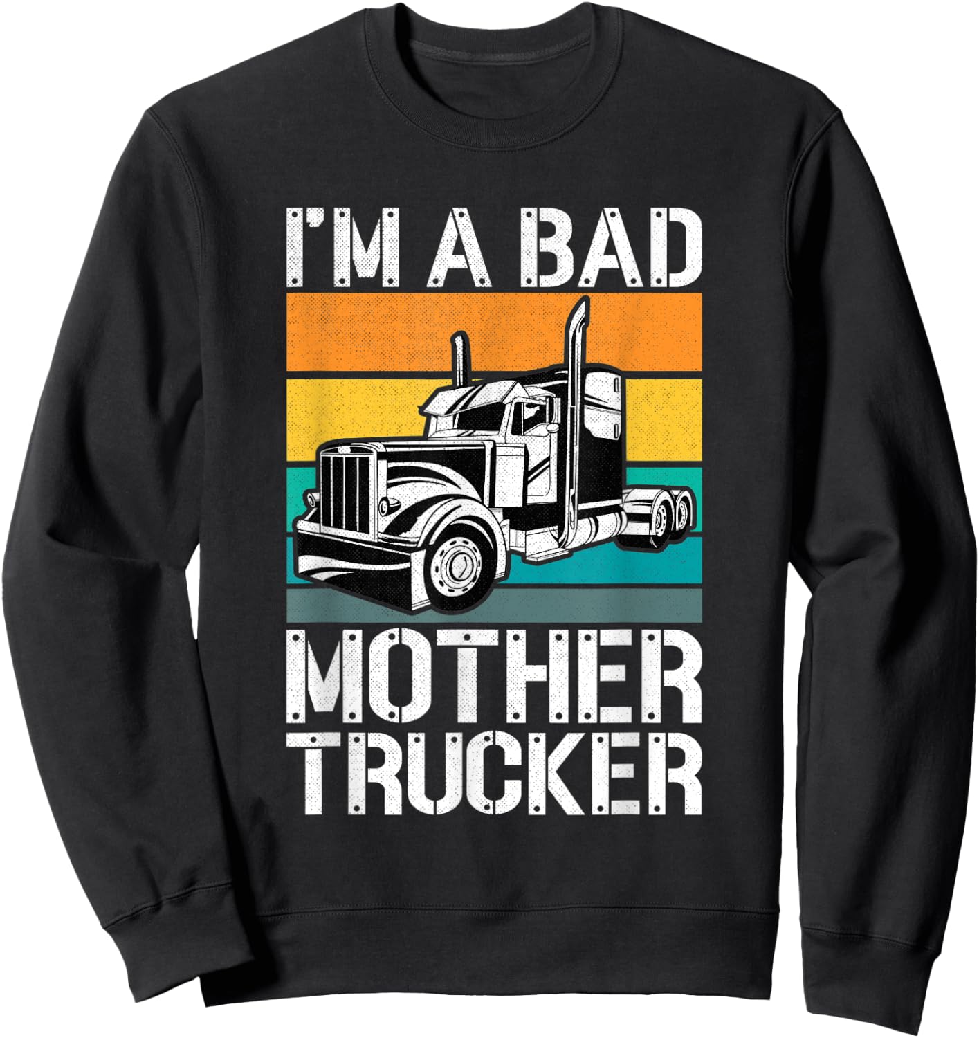 Funny Mother Trucker - I'm A Bad Mother Trucker Gift Sweatshirt - Sweatshirt | Black