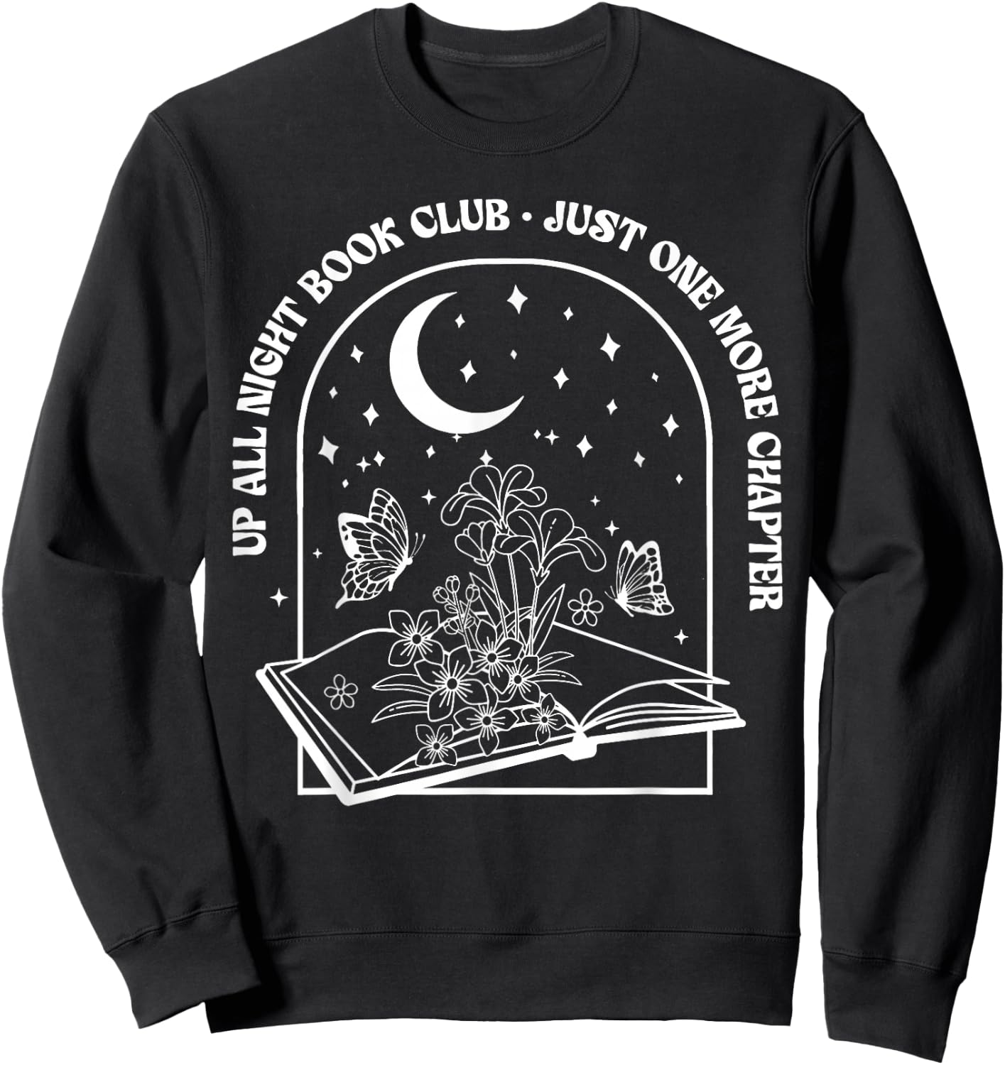 Up All Night Book Club Just-One More Chapter, Bookworm Sweatshirt - Sweatshirt | Black