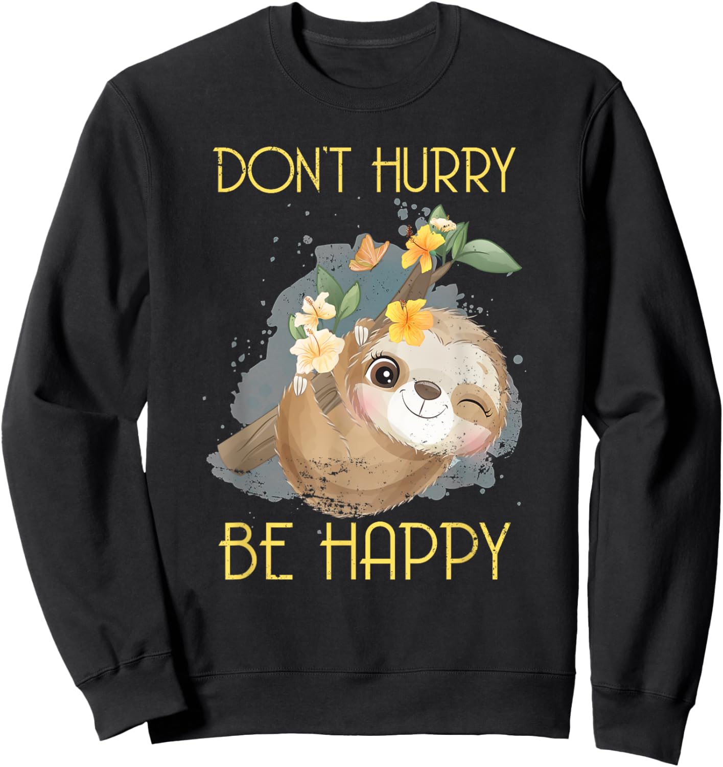 Dont Hurry Be Happy Sloth Sweatshirt - Sweatshirt | Black