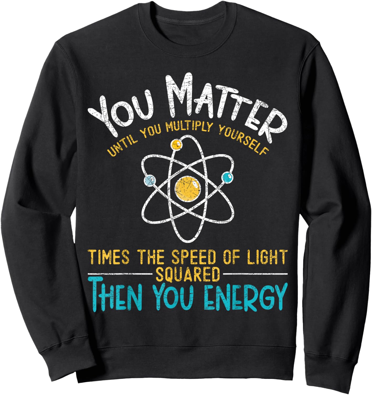 You Count Until You Multiply Funny Nerd Physics Sweatshirt - Sweatshirt | Black