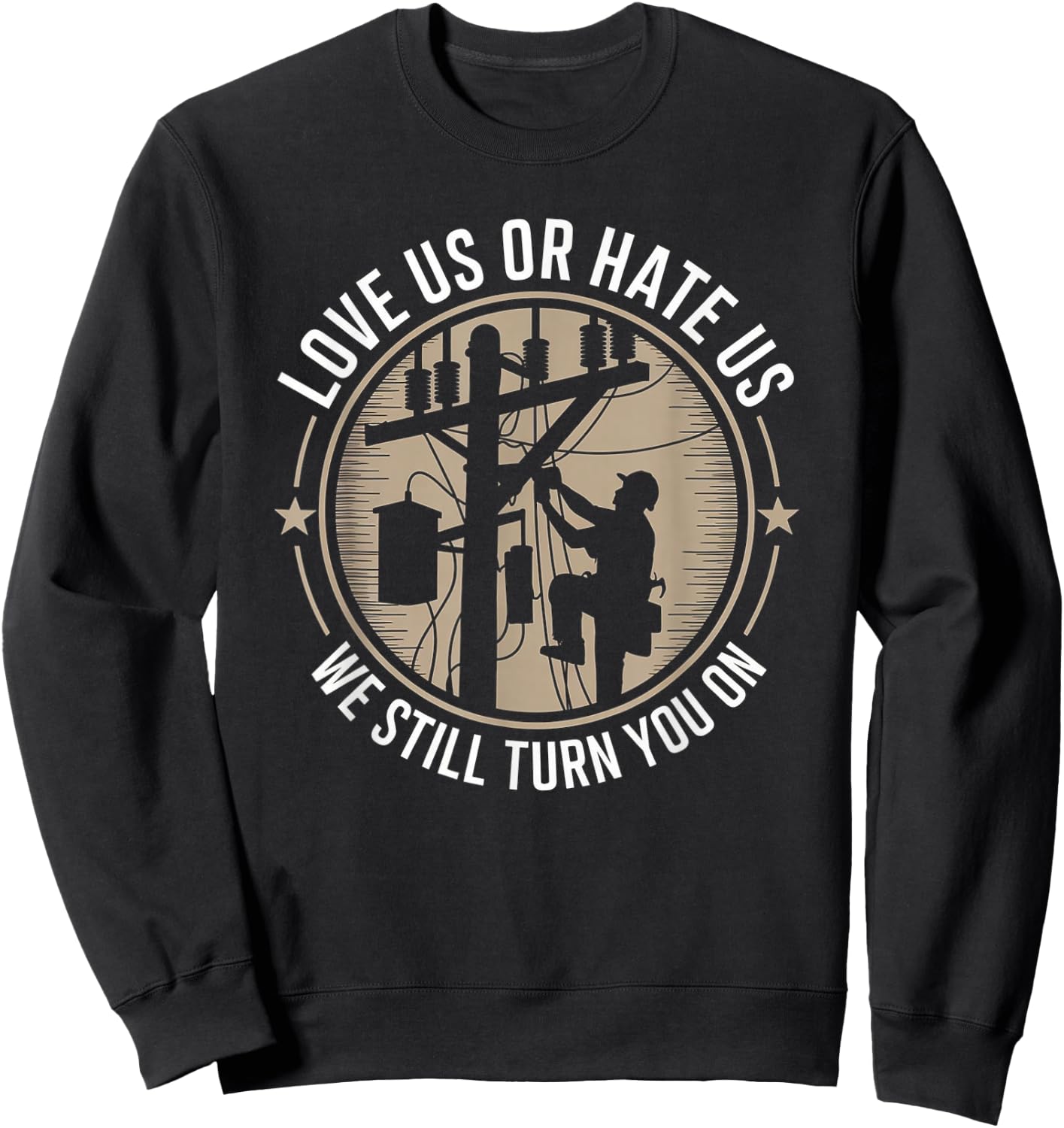 Love Us Or Hate Us We Still Turn You On Funny Linemen Sweatshirt - Sweatshirt | Black