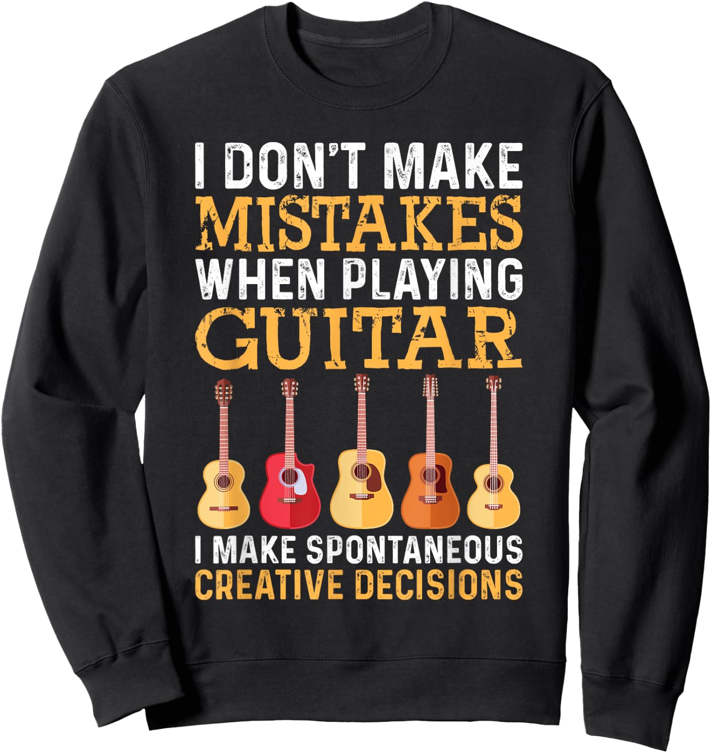 I Don't Make Mistakes When Playing Guitar Funny Guitarists Sweatshirt - Sweatshirt | Black