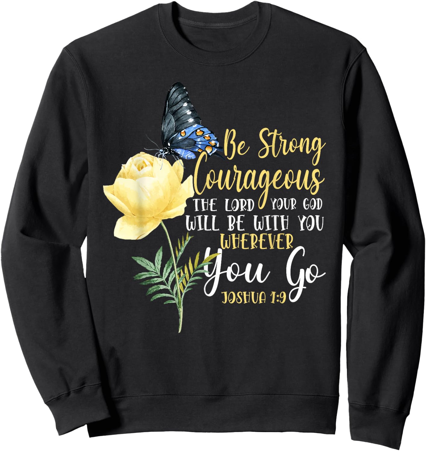 Christian Bible Verse Quote Butterfly Rose Flower Joshua 1:9 Sweatshirt - Sweatshirt | Black