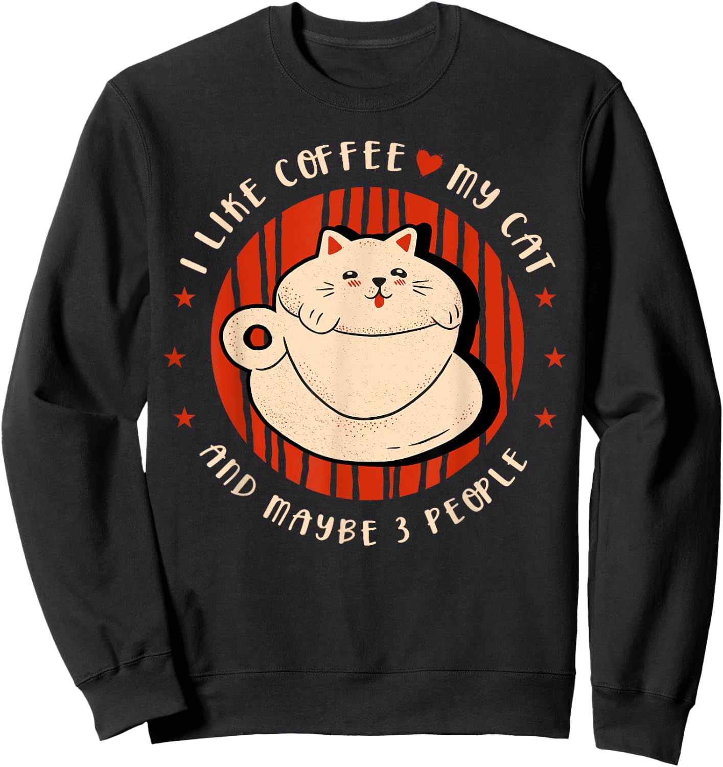 I like coffee my cat and maybe 3 people Coffee lover Coffee Sweatshirt - Sweatshirt | Black