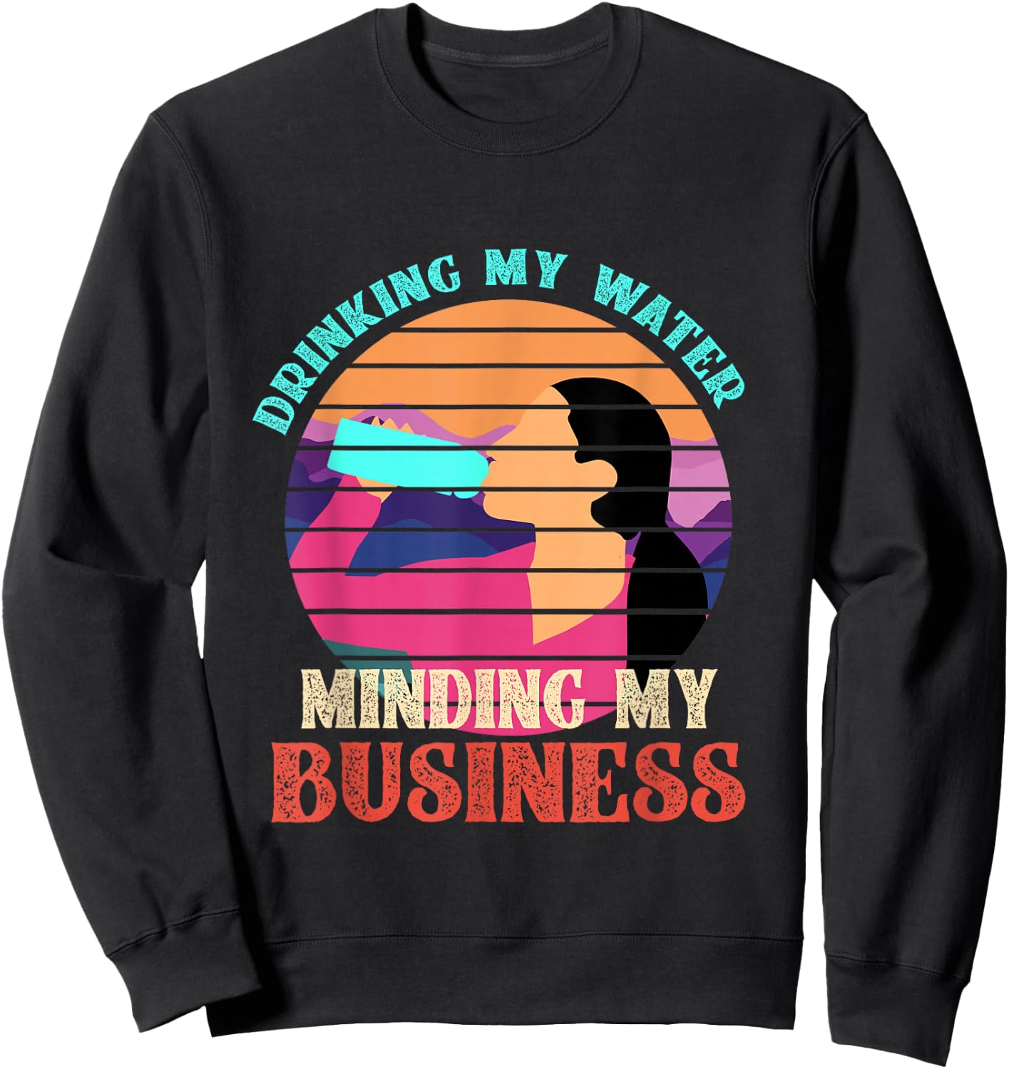 Drinking My Water Minding My Business Sweatshirt - Sweatshirt | Black