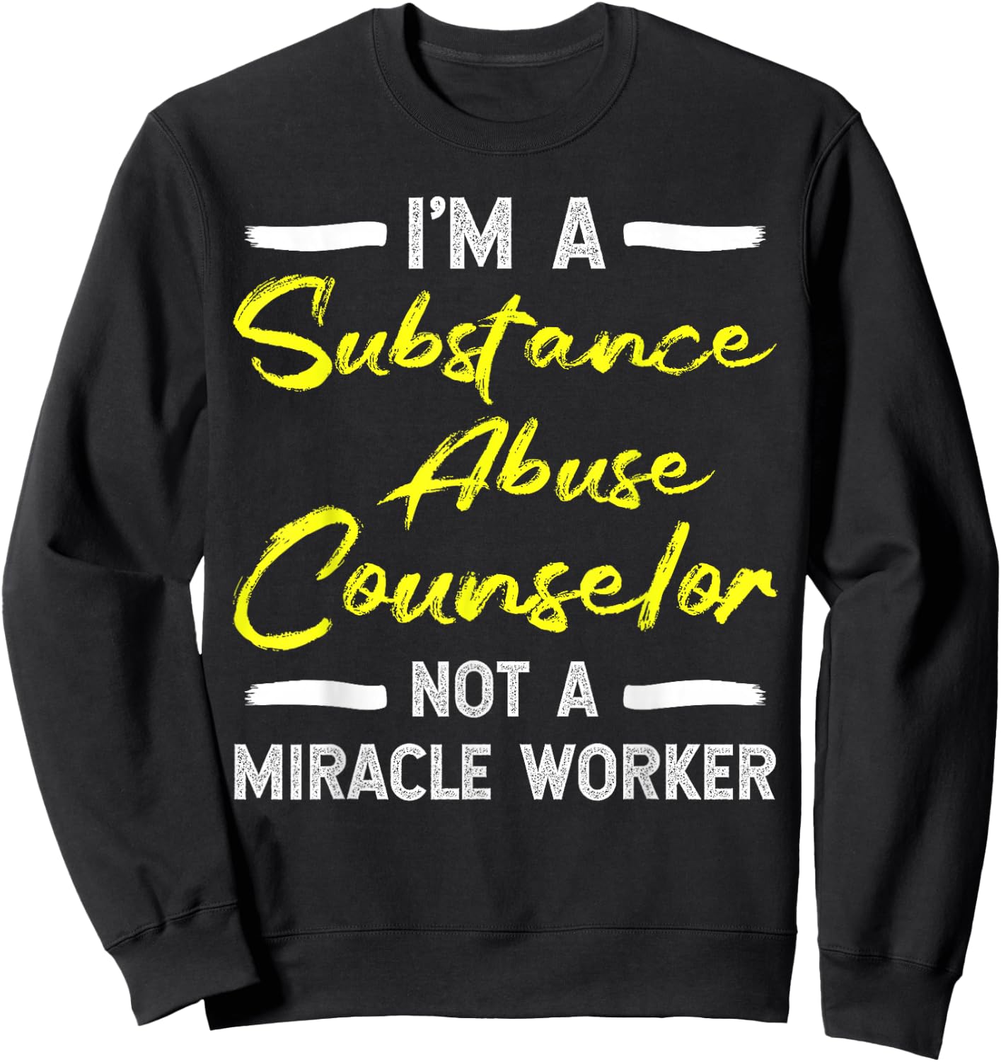 Substance Abuse Counselor - Not A Miracle Worker Sweatshirt - Sweatshirt | Black